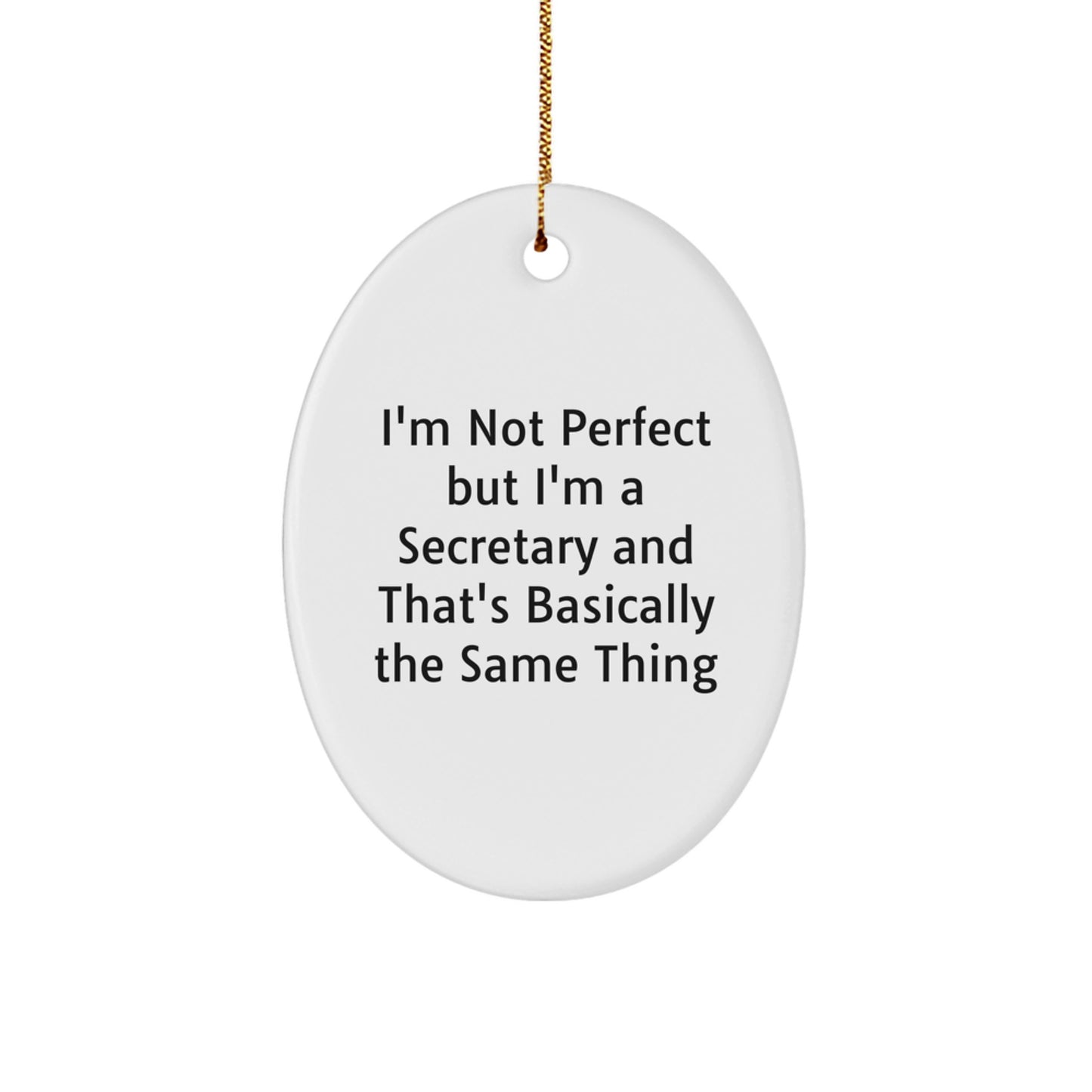 Funny Secretary Gift, 'I'm Not Perfect But I'm A Secretary And That's Basically The Same Thing' Oval Ornament Gifts from Family to Coworkers, Perfect for Christmas Unique Gifts - Image 1