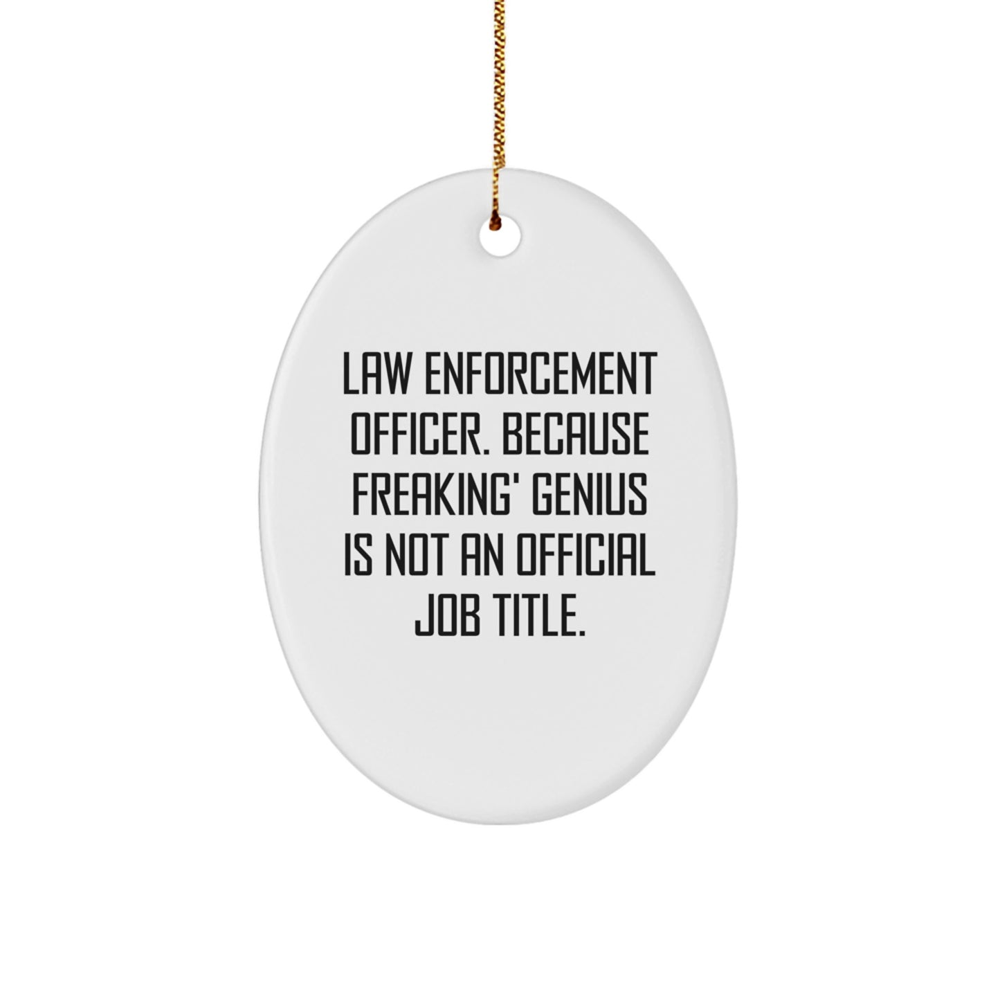 Funny Law Enforcement Officer Gifts for Men - Oval Ornament, 'Freaking genius' Quote, Unique Law Enforcement Officer Christmas Unique Gifts from Family - Image 1