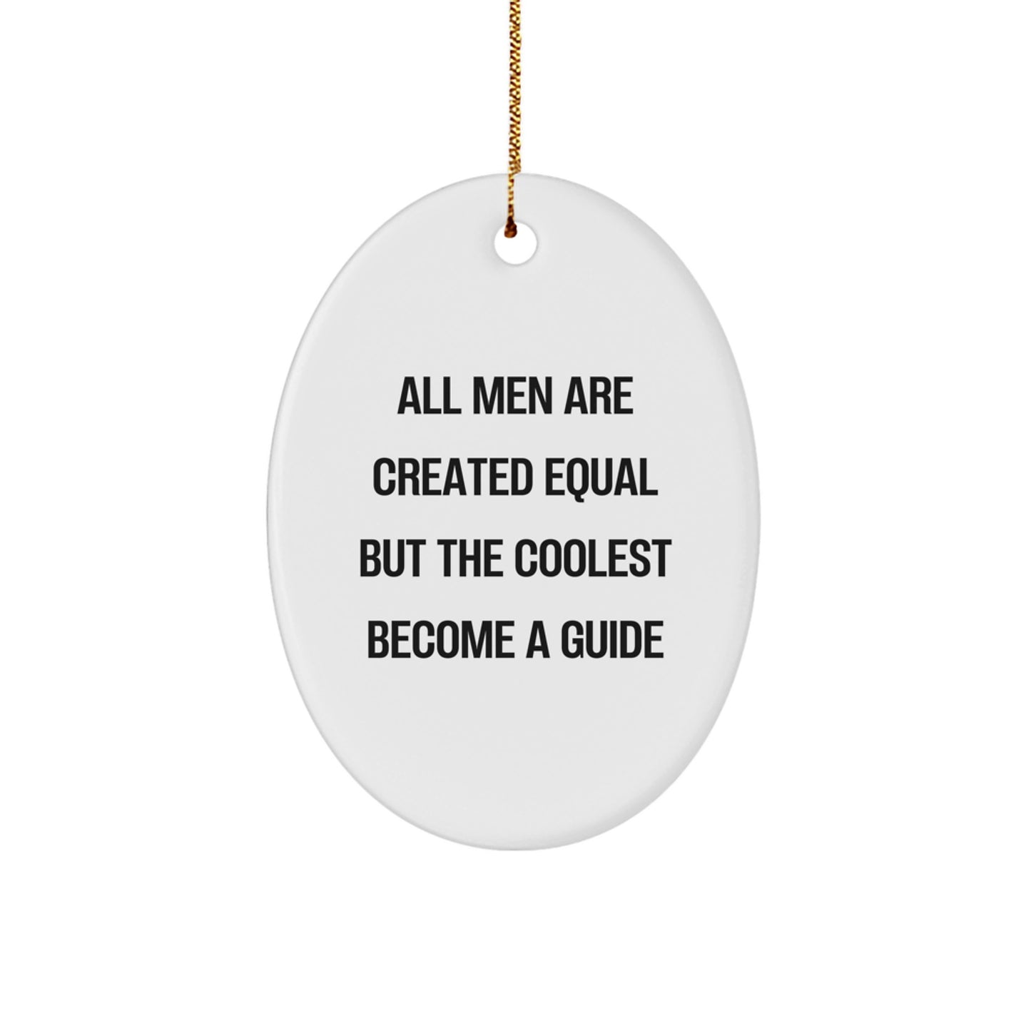 Funny Guide Gifts for Men - All Men Are Created Equal But The Coolest Become A Guide Oval Ornament for Christmas - Image 1