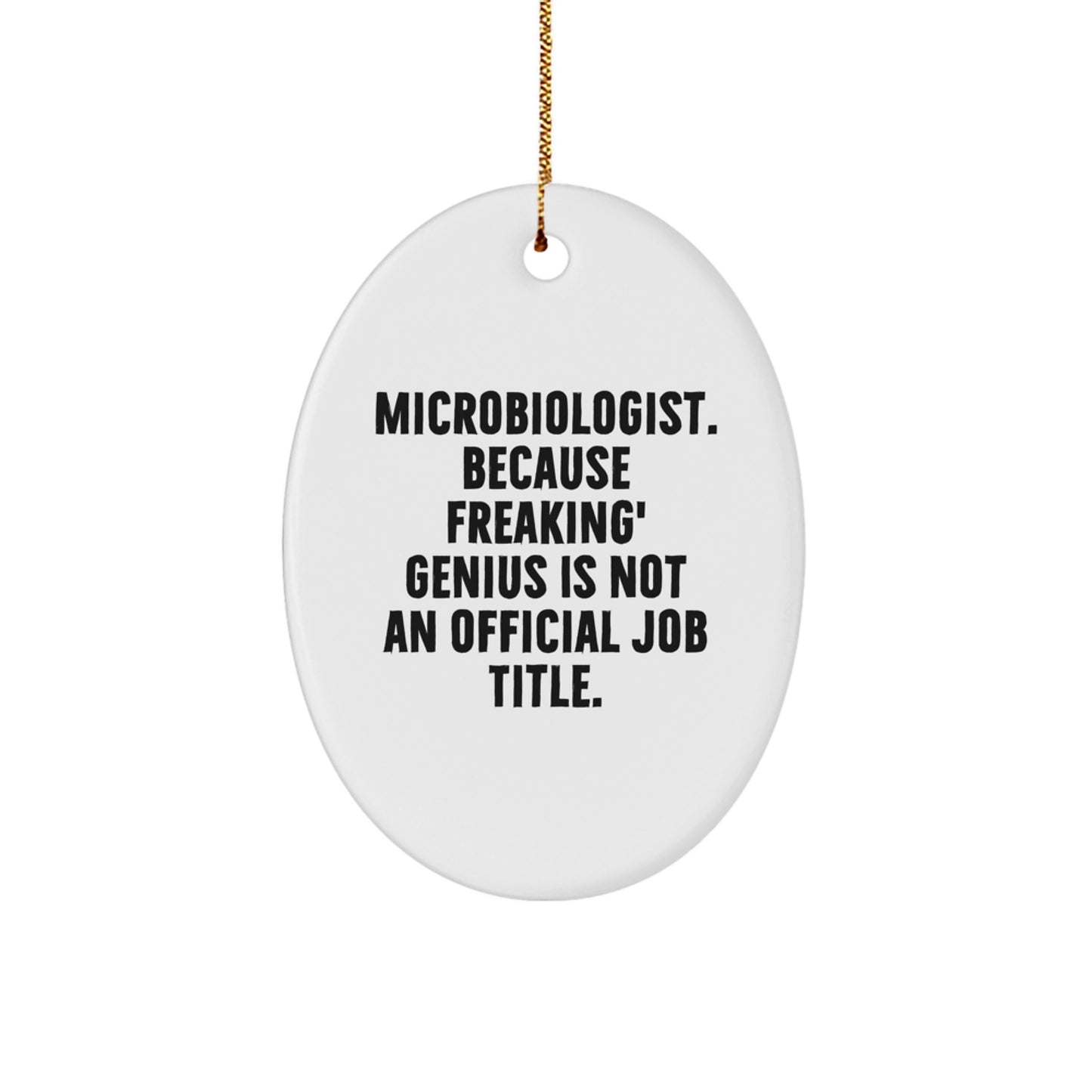 Funny Microbiologist Oval Ornament Gifts from Friends, Unique Christmas Unique Gifts for Microbiologist, 'Microbiologist. Because Freaking' genius Is Not An Official Job Title.' - Image 1