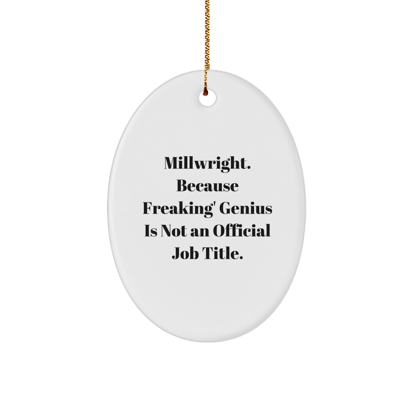 Funny Millwright Gifts for Men, Oval Ornament, 'Millwright. Because Freaking' genius Is Not An Official Job Title.' Christmas Unique Gift - Image 1