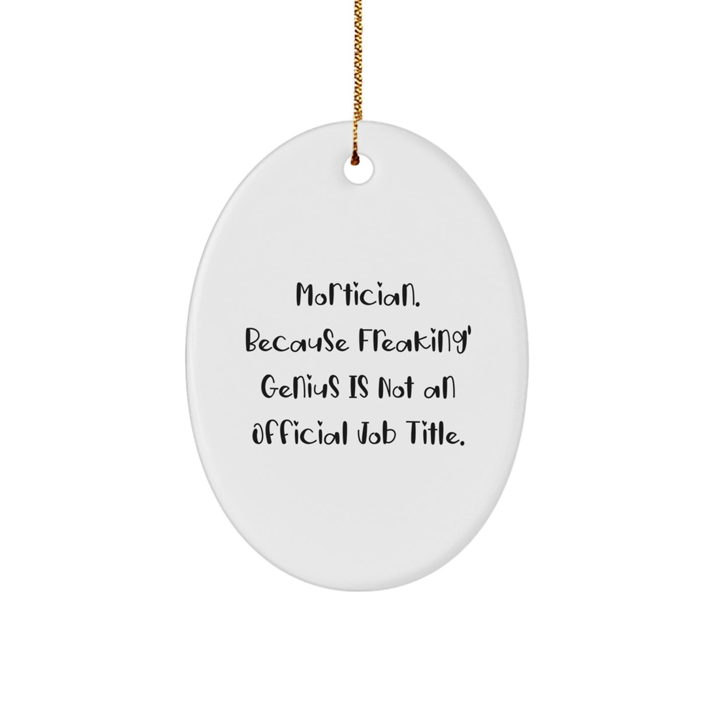 Funny Mortician Gifts for Men Friends Family - Oval Ornament - Mortician Because Freaking' genius Is Not An Official Job Title Christmas Unique - Image 1