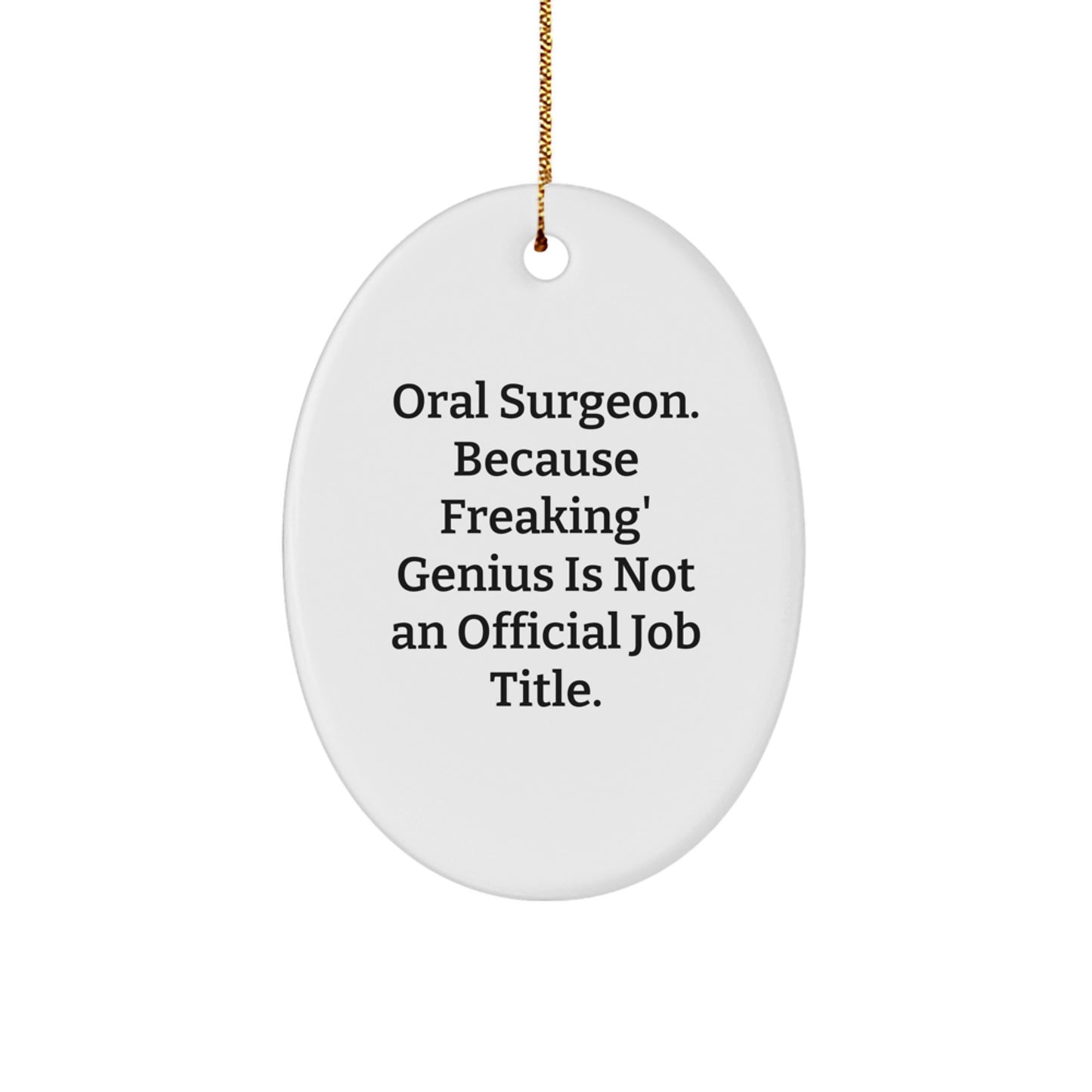 Gifts from Men to Oral Surgeon Friends at Christmas - Oval Ornament with Funny Quote 'Oral Surgeon. Because Freaking' genius Is Not An Official Job Title.' - Image 1