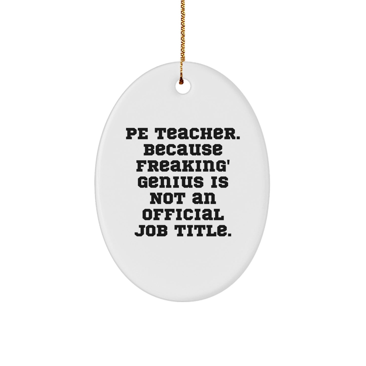 Funny PE Teacher Gifts, Oval Ornament, Because Freaking' genius Is Not An Official Job Title. Christmas Unique Gifts from Friends to PE Teacher - Image 1