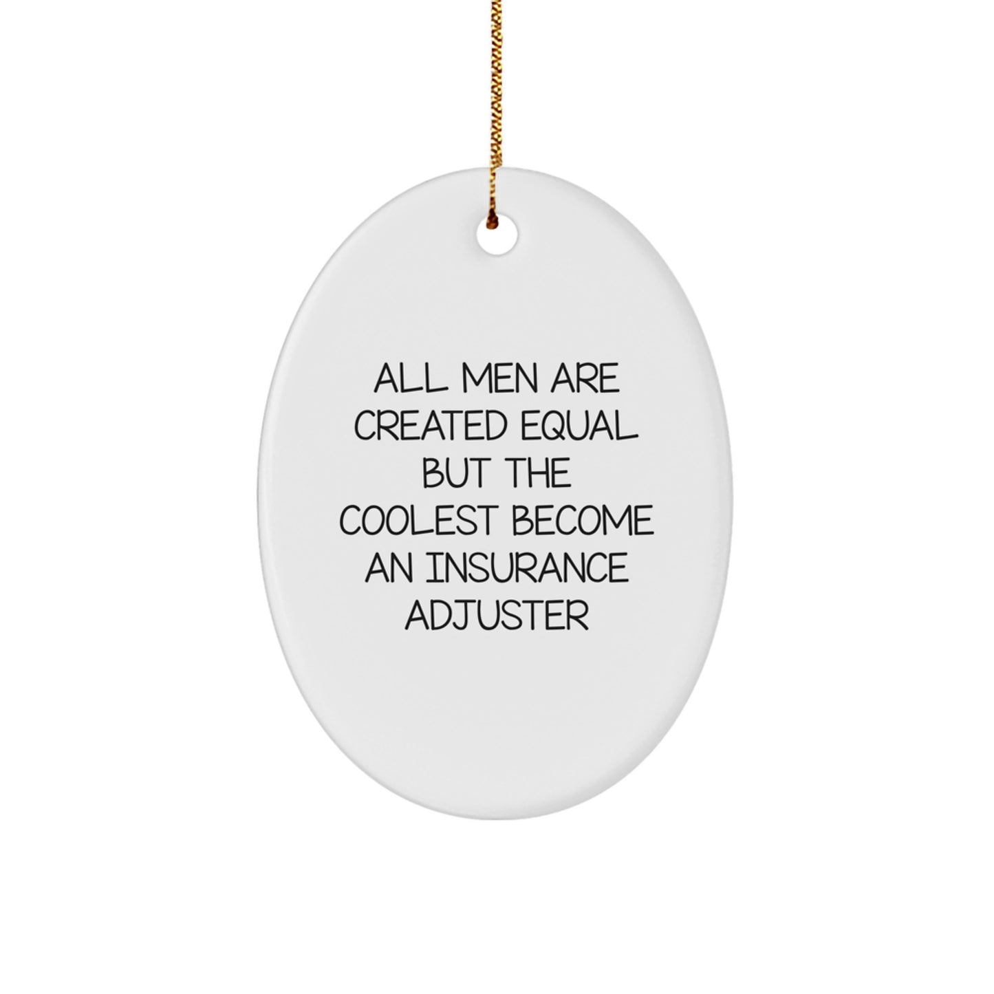 Funny Insurance Adjuster Gifts from Men for Insurance Adjuster Oval Ornament All Men Are Created Equal But The Coolest Become An Insurance Adjuster - Image 1