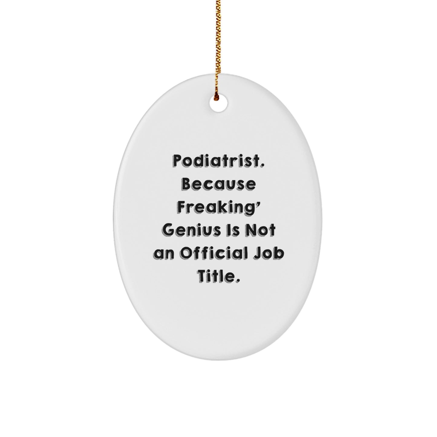 Funny Podiatrist Gifts from Family - Oval Ornament, 'Podiatrist Because Freaking genius Is Not An Official Job Title', for Podiatrist - Image 1