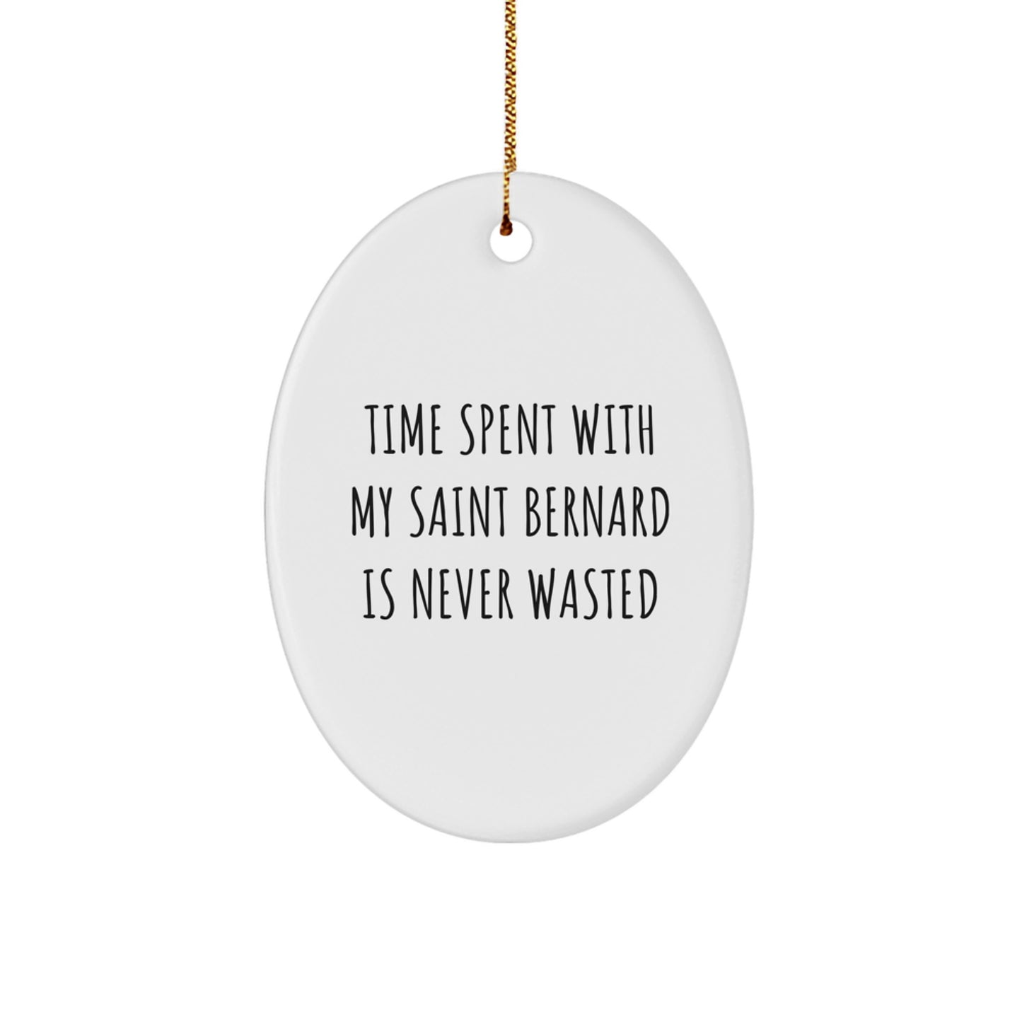 Saint Bernard Dog Oval Ornament Gifts from Friends and Family, Christmas Unique Decorations with Funny Quote Time Spent with My Saint Bernard Is Never Wasted - Image 1