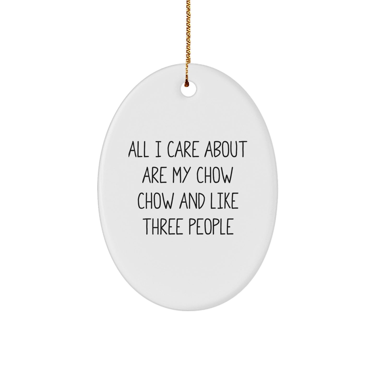 Unique Chow Chow Dog Oval Ornament Gifts for Men from Friends, Funny Quote 'All I Care About Are My Chow Chow And Like Three People' Christmas Decorations - Image 1
