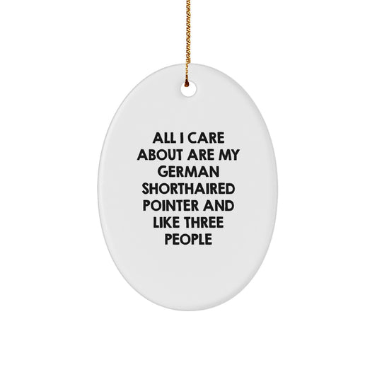 German Shorthaired Pointer Dog Lovers Christmas Unique Gifts from Friends to Family, Oval Ornament, 'All I Care About Are My German Shorthaired Pointer And Like Three People' - Image 1