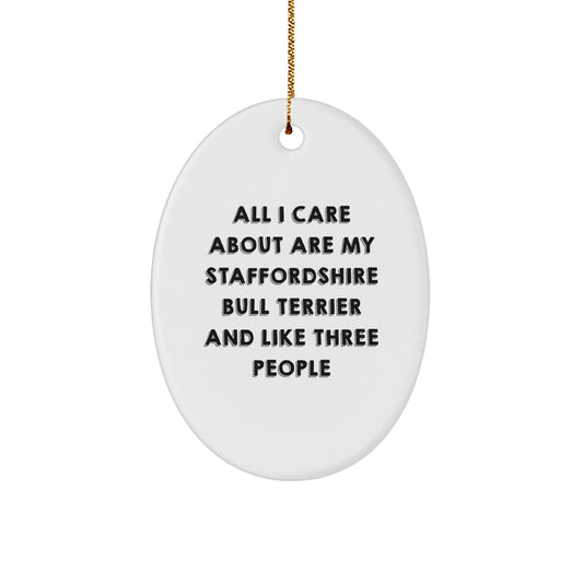 Staffordshire Bull Terrier Dog Gifts from Family, Gifts for Staffordshire Bull Terrier Dog Lovers, All I Care About Are My Staffordshire Bull Terrier And Like Three People Funny Quote Oval Ornament - Image 1