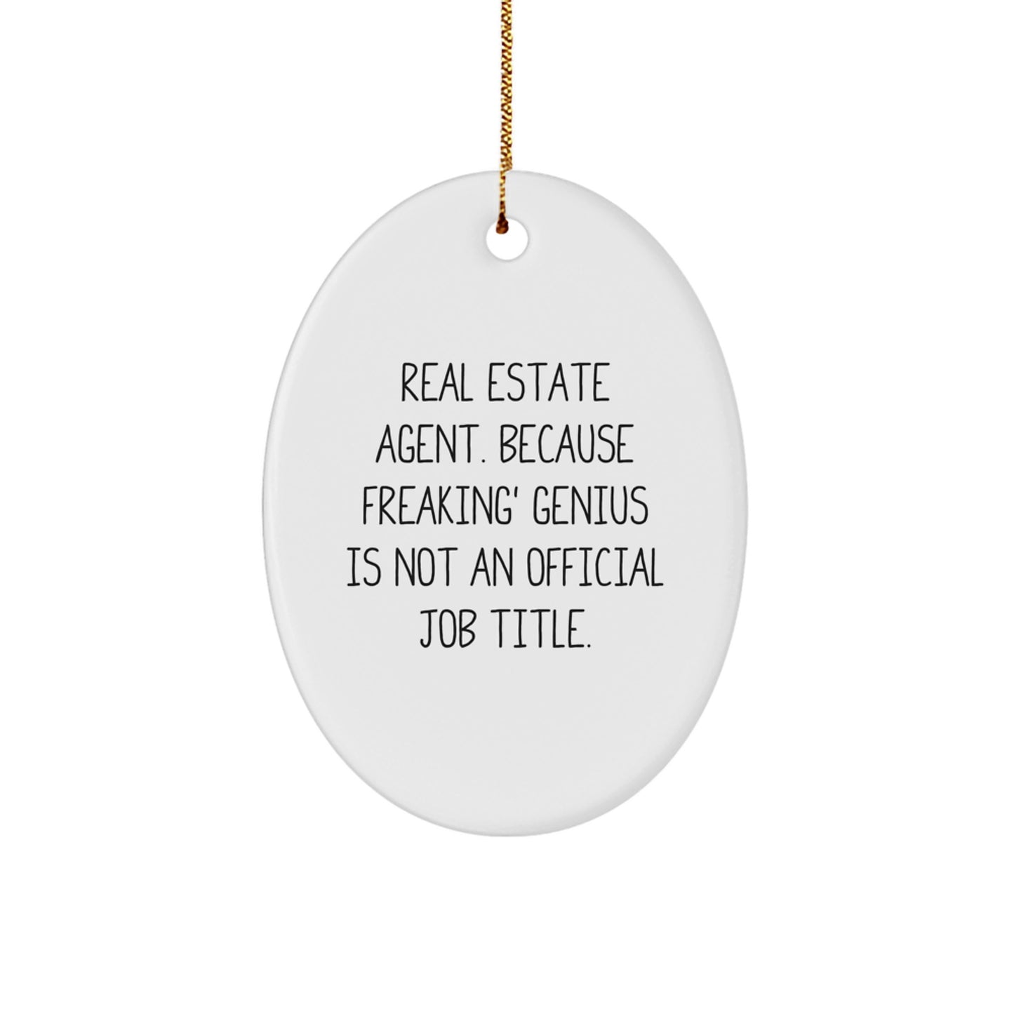 Funny Real Estate Agent Oval Ornament Gifts from Friends to Coworkers, 'Real Estate Agent. Because Freaking' genius Is Not An Official Job Title.' - Image 1
