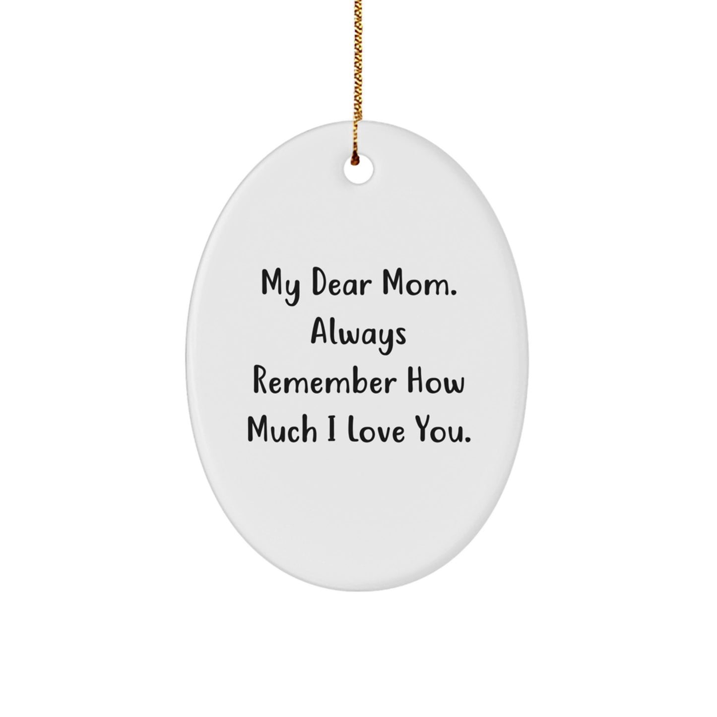 Gifts from Family for Mom, Oval Ornament with Funny Quote 'My Dear Mom. Always Remember How Much I Love You.' for Christmas Unique Gifts - Image 1