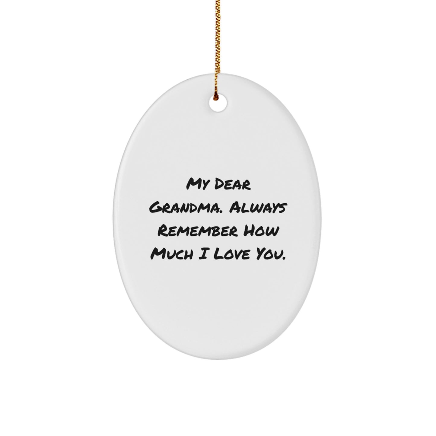 Funny Grandma Gifts for Grandma - Oval Ornament - 'My Dear Grandma. Always Remember How Much I Love You.' - Gifts from Family for Grandma - Image 1
