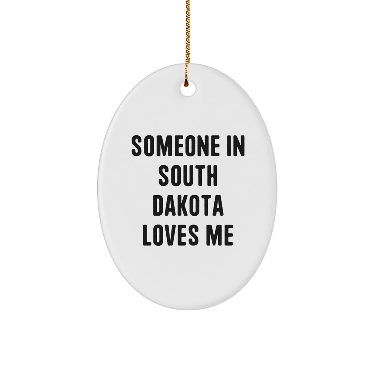 South Dakota Oval Ornament Gifts from Men to Friends - Funny Someone In South Dakota Loves Me Quote, White Oval Ornament for Christmas Unique Gifts - Image 1