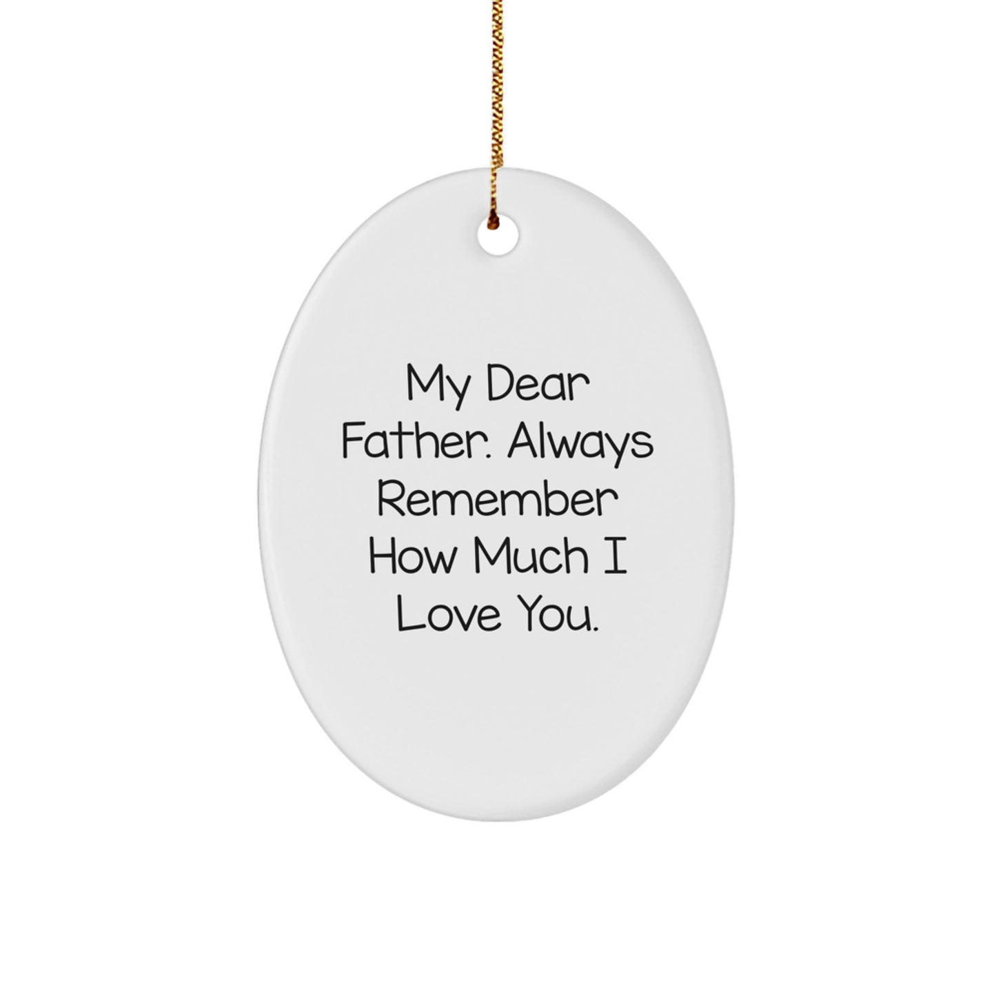 Funny Father Gifts for Christmas, Oval Ornament 'My Dear Father. Always Remember How Much I Love You.' Heartfelt Christmas Unique Gifts from Family to Father - Image 1