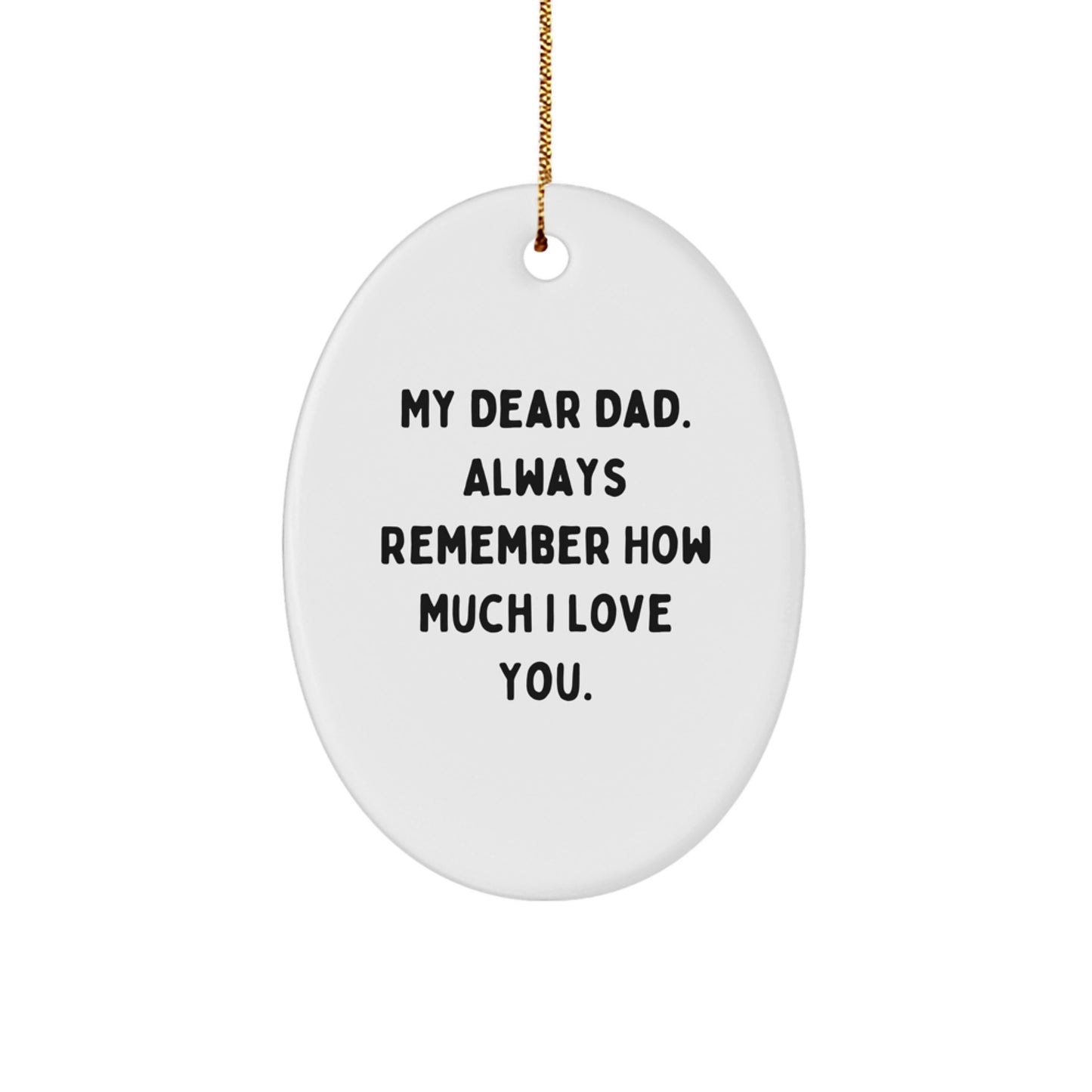 Funny Dad Oval Ornament Gifts from Family - 'My Dear Dad. Always Remember How Much I Love You.' for Dads - Christmas Unique Gifts - Image 1