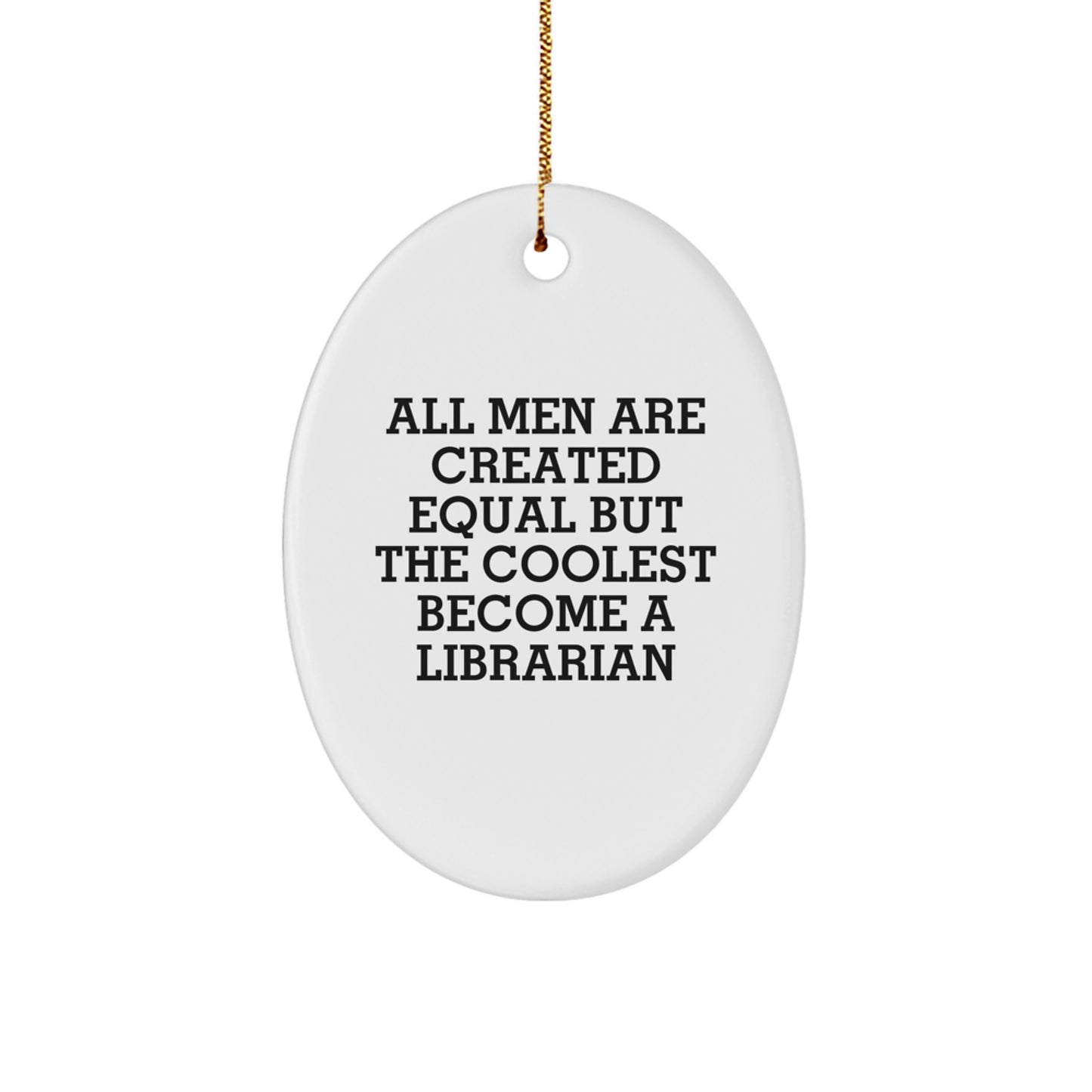 Funny Librarian Gifts from Men, Oval Ornament for Librarian, Christmas Unique Gifts for Librarian, All Men Are Created Equal But The Coolest Become A Librarian - Image 1