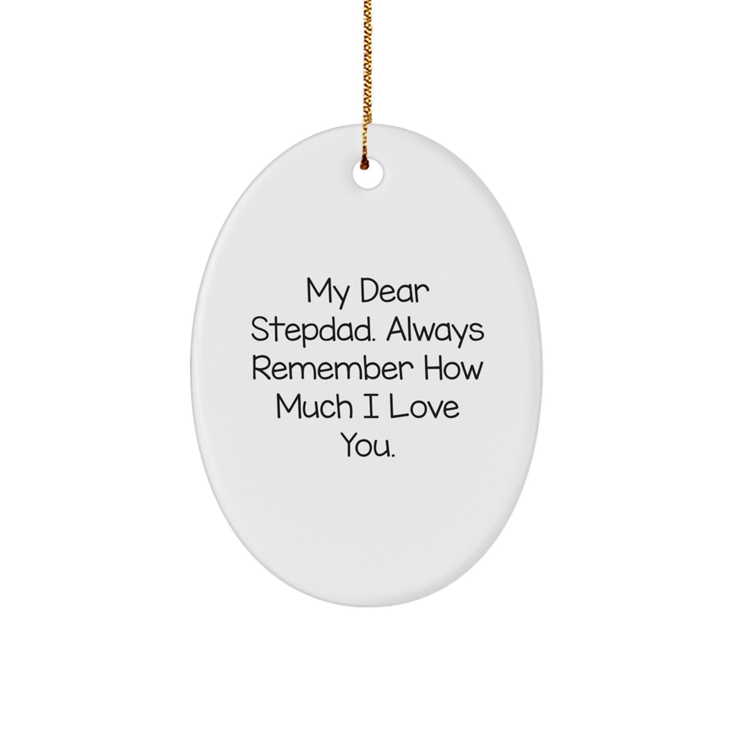 Funny Stepdad Gifts from Men - Oval Ornament for Stepdad - My Dear Stepdad. Always Remember How Much I Love You. Christmas Unique Gifts - Image 1