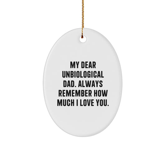 Funny Unbiological Dad Gifts for Men - Oval Ornament with 'My Dear Unbiological Dad. Always Remember How Much I Love You.' - Christmas Unique Gifts from Family - Image 1