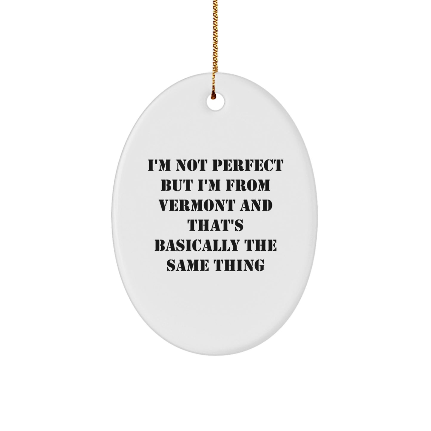 Funny Vermont Oval Ornament Gifts from Vermont for Family - I'm Not Perfect But I'm From Vermont And That's Basically The Same Thing Christmas Unique Gifts - Image 1