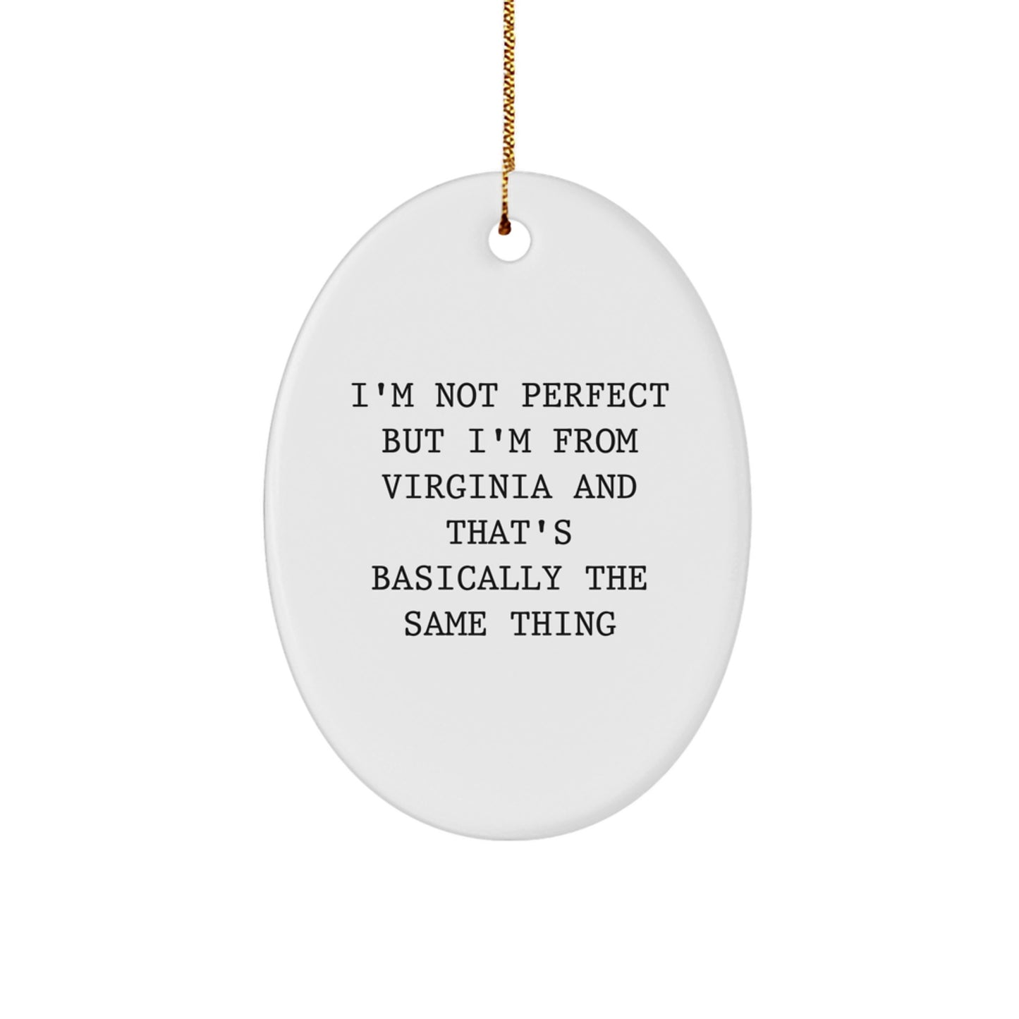 Funny Virginia Oval Ornament Gifts from Friends and Family for Christmas - I'm Not Perfect But I'm From Virginia And That's Basically The Same Thing - Image 1
