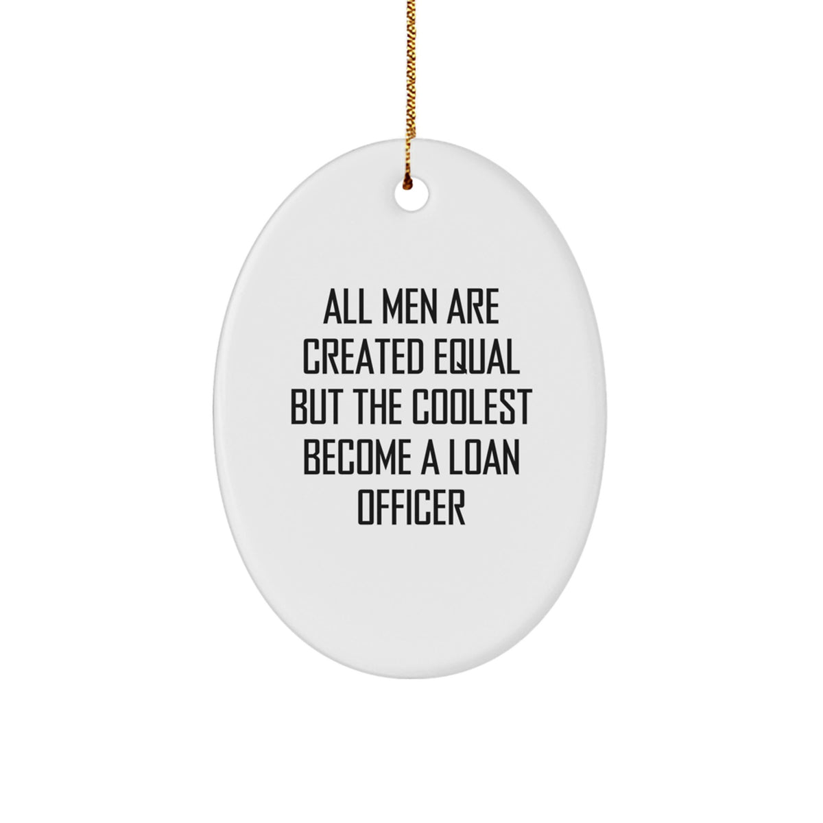 Funny Loan Officer Oval Ornament Gifts for Men - All Men Are Created Equal, But The Coolest Become A Loan Officer - Unique Christmas Decorations - Image 1