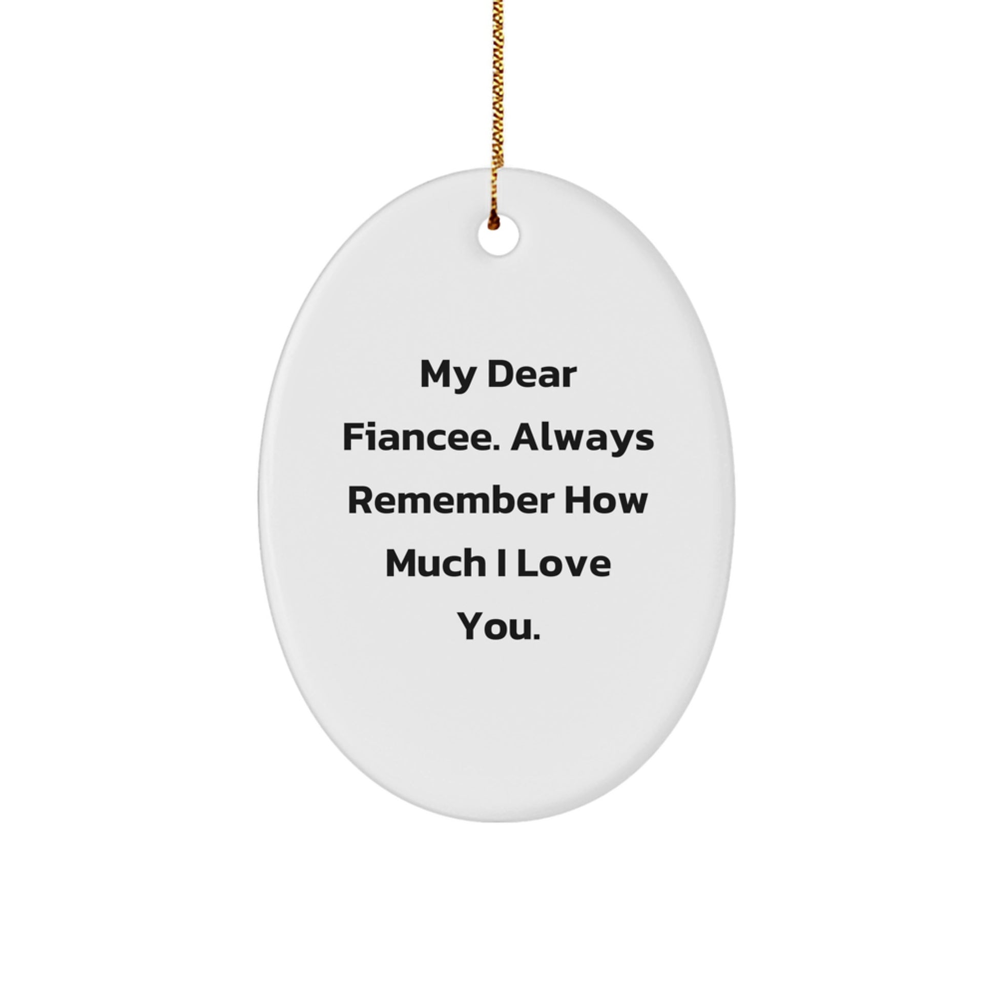 Gifts from Fiancee Lovers - Sweet 'My Dear Fiancee. Always Remember How Much I Love You.' Oval Ornament, White, Christmas Unique Gifts for Fiancee - Image 1