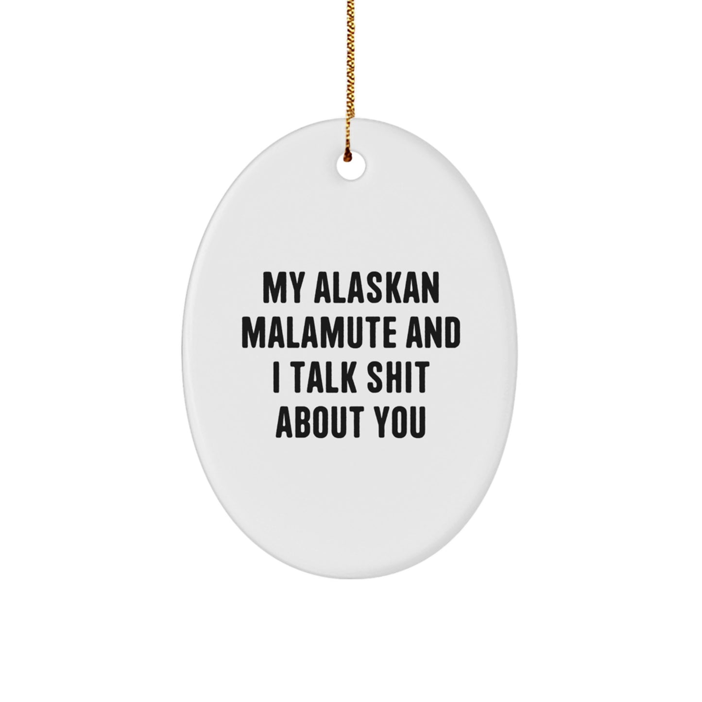 Funny Alaskan Malamute Dog Oval Ornament Gifts from Men for Women or Friends, 'My Alaskan Malamute And I Talk Shit About You' Christmas Unique Gifts - Image 1