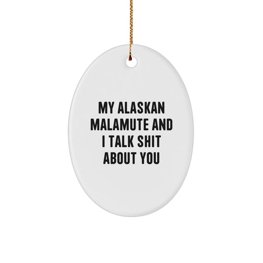 Funny Alaskan Malamute Dog Oval Ornament Gifts from Men for Women or Friends, 'My Alaskan Malamute And I Talk Shit About You' Christmas Unique Gifts - Image 1