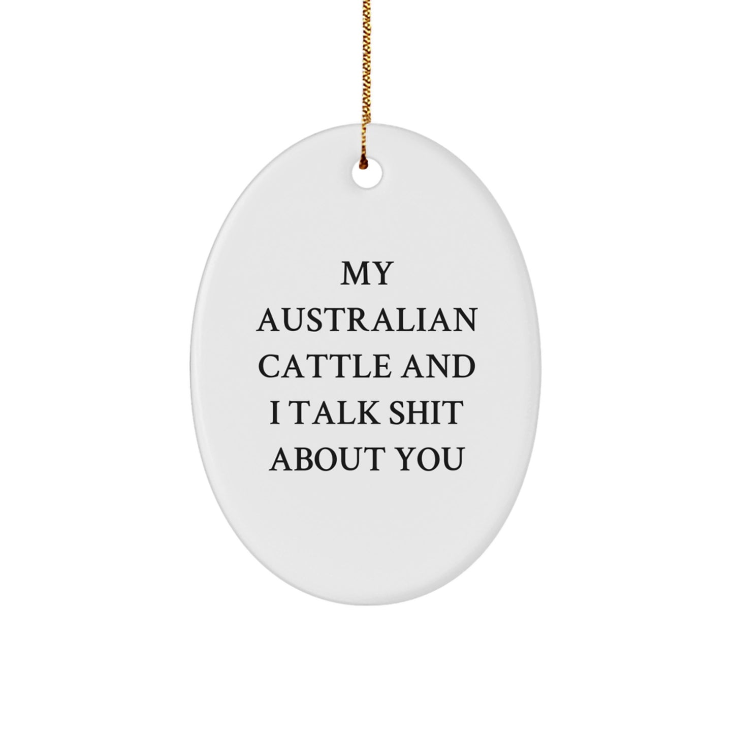 Funny Australian Cattle Dog Christmas Oval Ornament Gifts from Friends for Family, 'My Australian Cattle And I Talk Shit About You' - Image 1