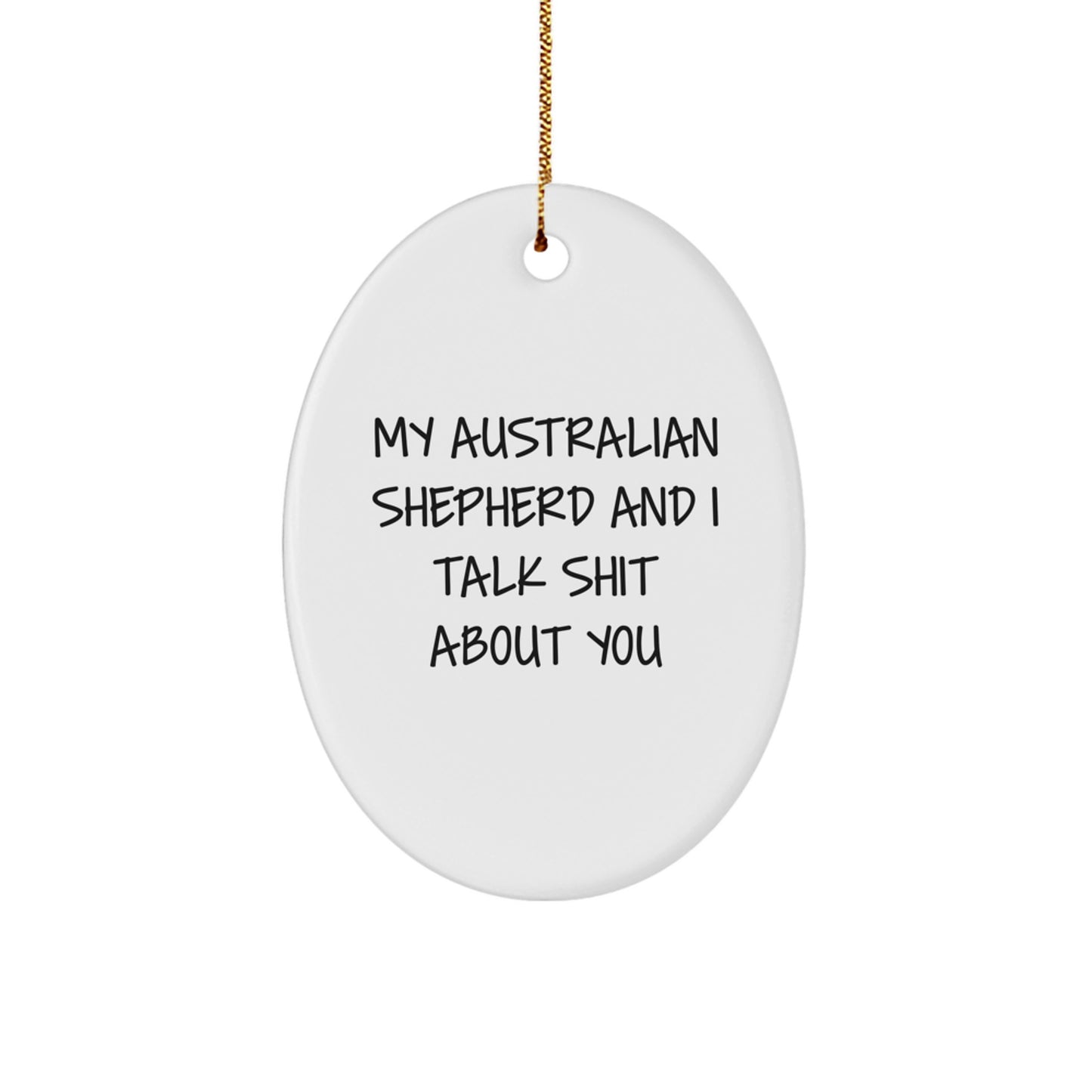 Funny Australian Shepherd Dog Oval Ornament Gifts from Men for Christmas, My Australian Shepherd And I Talk Shit About You, Australian Shepherd Dog Lover - Image 1