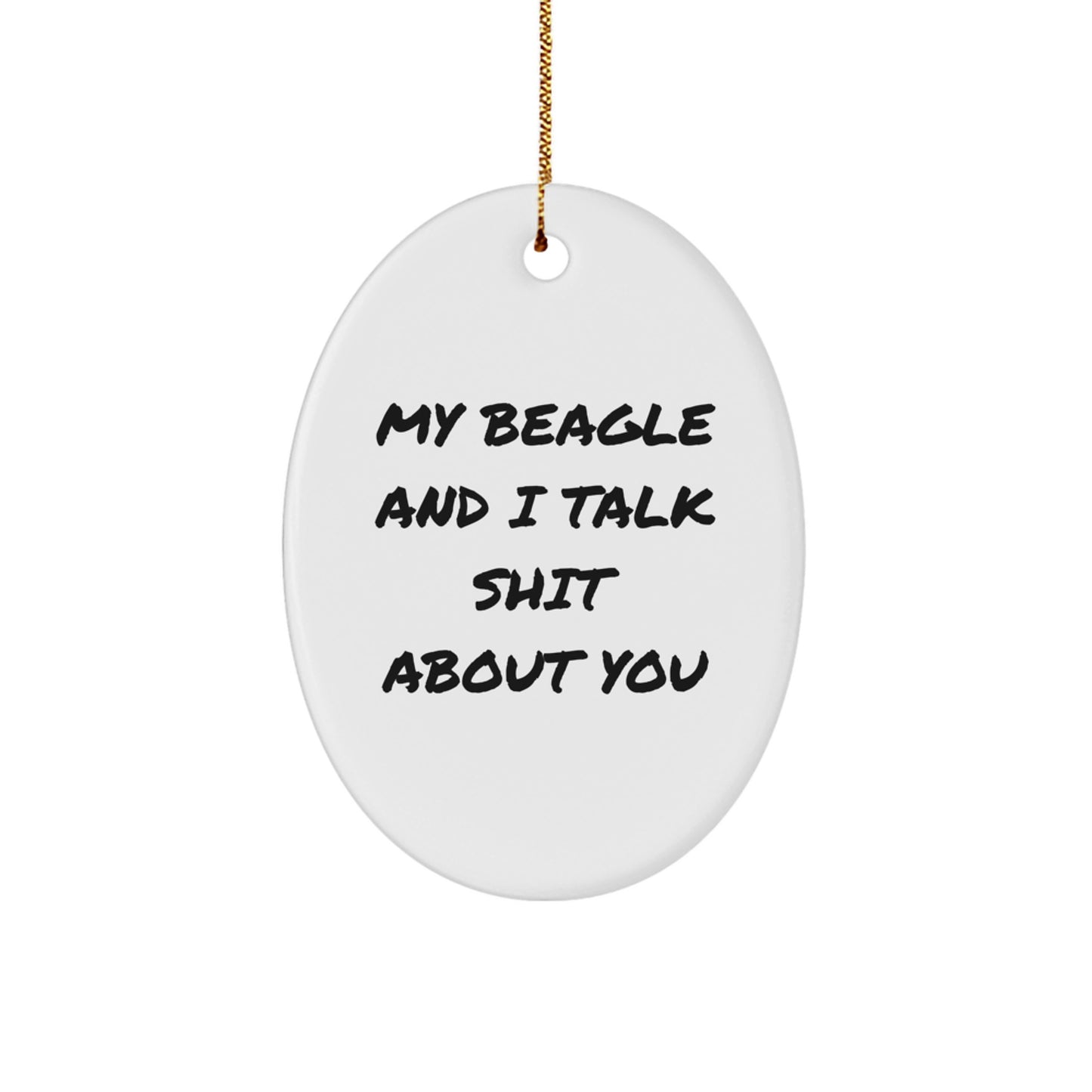 Funny Beagle Dog Gifts from Men, Oval Ornament for Christmas Unique Gifts, 'My Beagle And I Talk Shit About You' Quote - Image 1