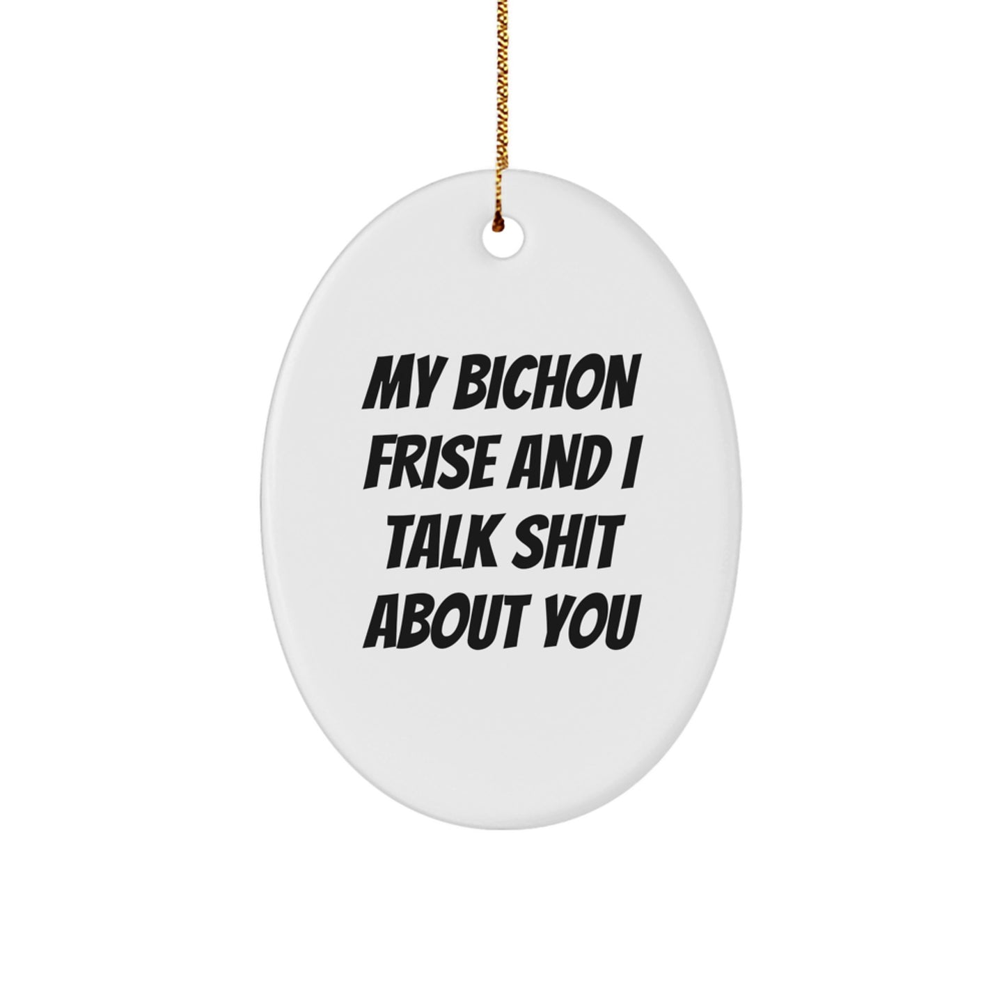 Funny Bichon Frise Dog Christmas Oval Ornament Gifts for Men Women Friends Family - 'My Bichon Frise And I Talk Shit About You' Humorous Bichon Frise Dog Lover Gift - Image 1