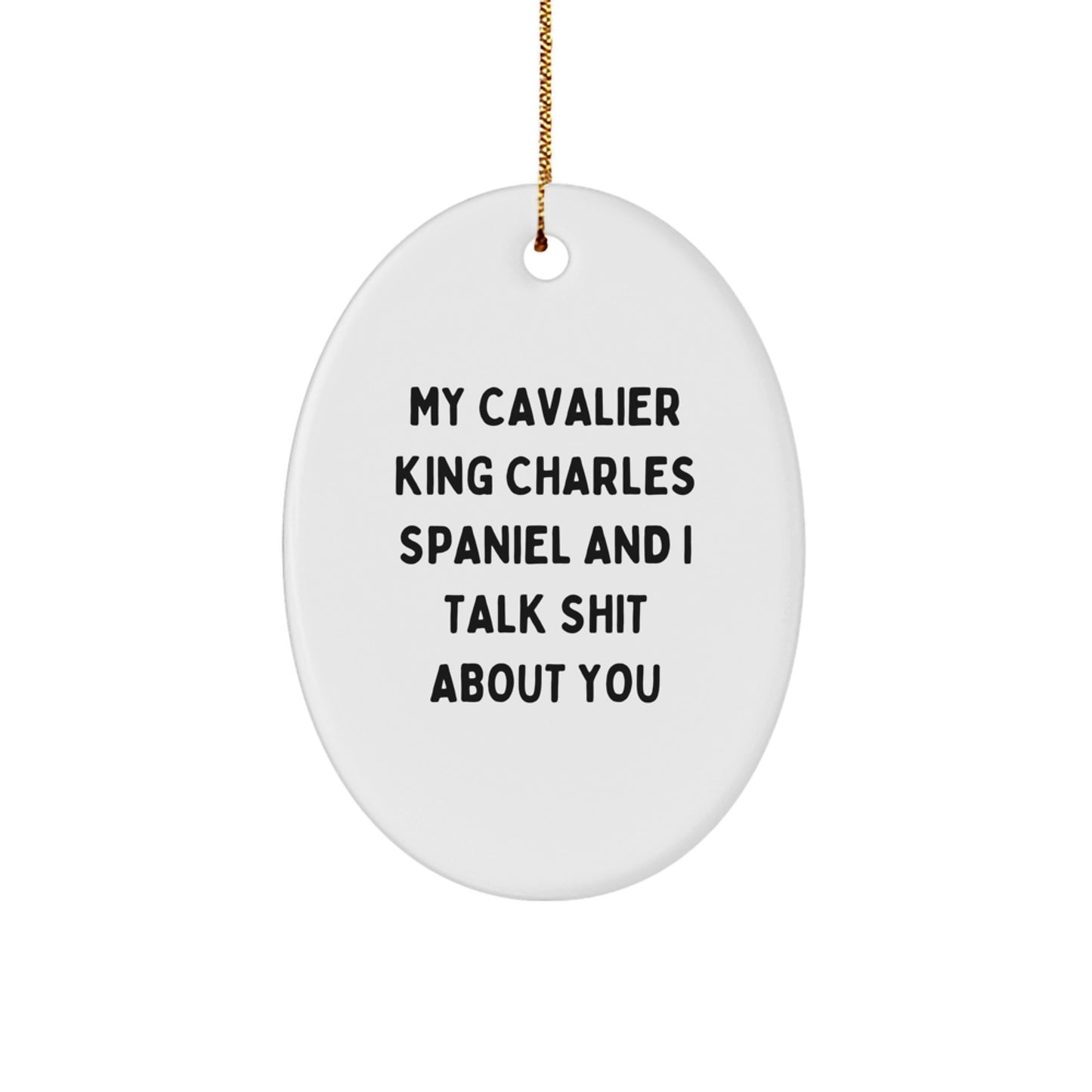 Cavalier King Charles Spaniel Dog Lover Gifts from Friends, Funny Cavalier King Charles Spaniel Dog Ornament for Christmas, My Cavalier King Charles Spaniel And I Talk Shit About You - Image 1