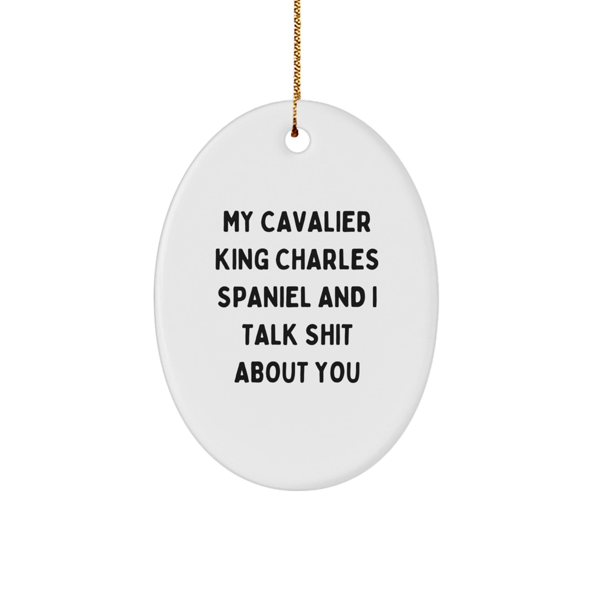 Cavalier King Charles Spaniel Dog Lover Gifts from Friends, Funny Cavalier King Charles Spaniel Dog Ornament for Christmas, My Cavalier King Charles Spaniel And I Talk Shit About You - Image 1