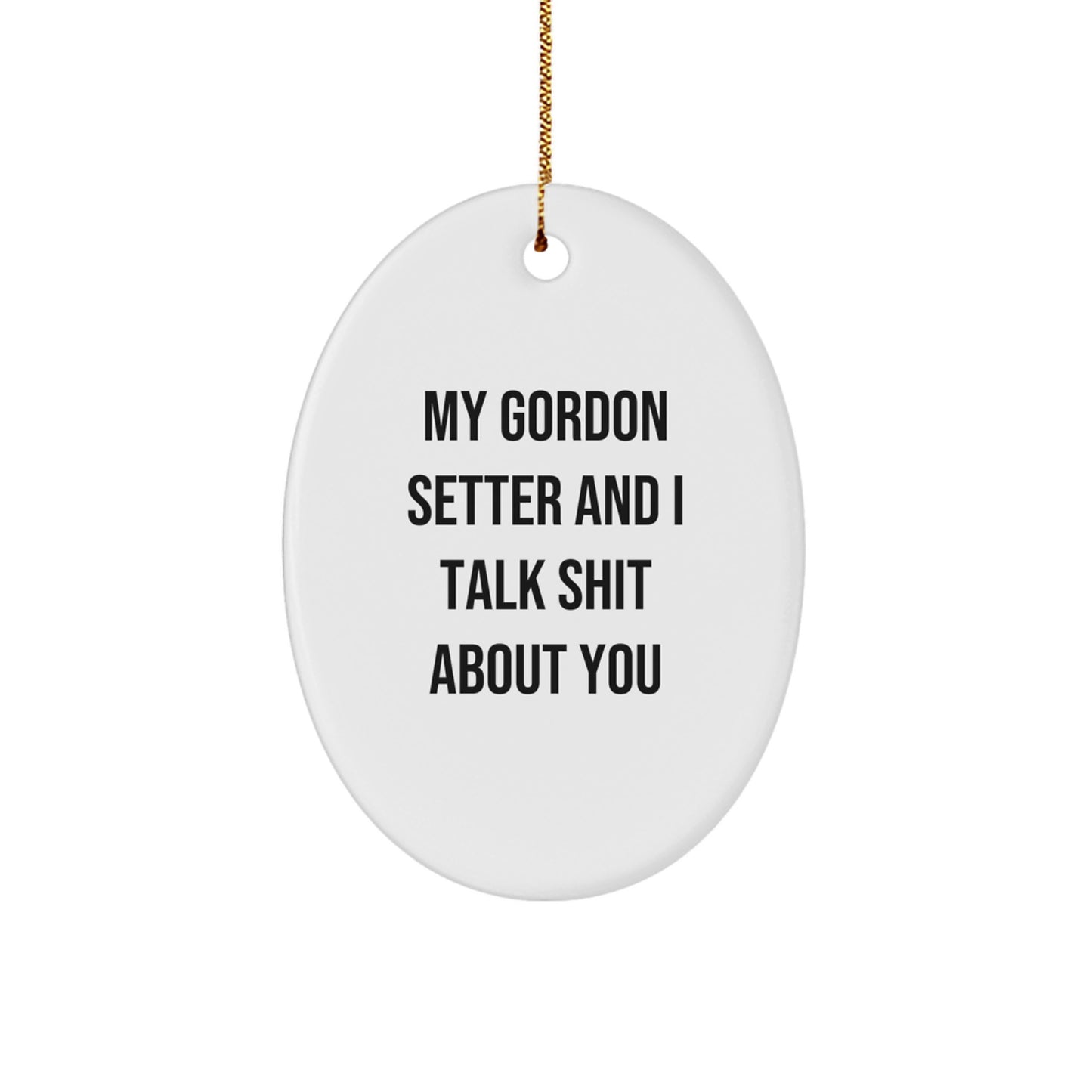 Funny Gifts from Men to Gordon Setter Dog Owners, Oval Ornament with Humorous Quote, Christmas Unique Gifts - Image 1