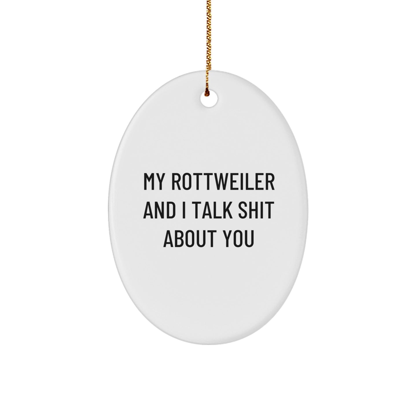Funny Rottweiler Dog Gifts from Friends, Christmas Unique Oval Ornament for Rottweiler Dog Lovers, My Rottweiler And I Talk Shit About You - Image 1