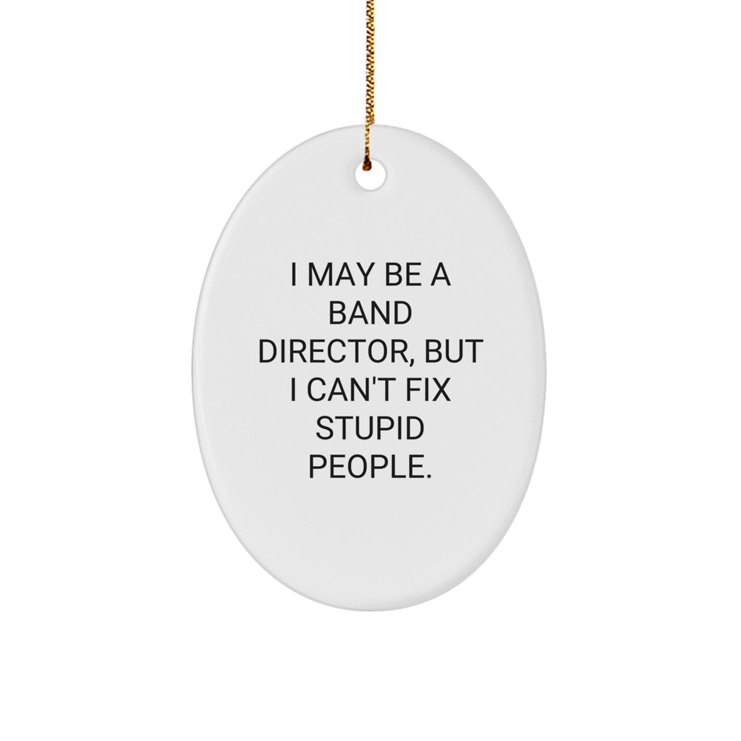 Funny Band Director Gifts from Friends, Oval Ornament for Men, Unique Christmas Unique Gifts for Band Directors - 'I May Be' - Image 1