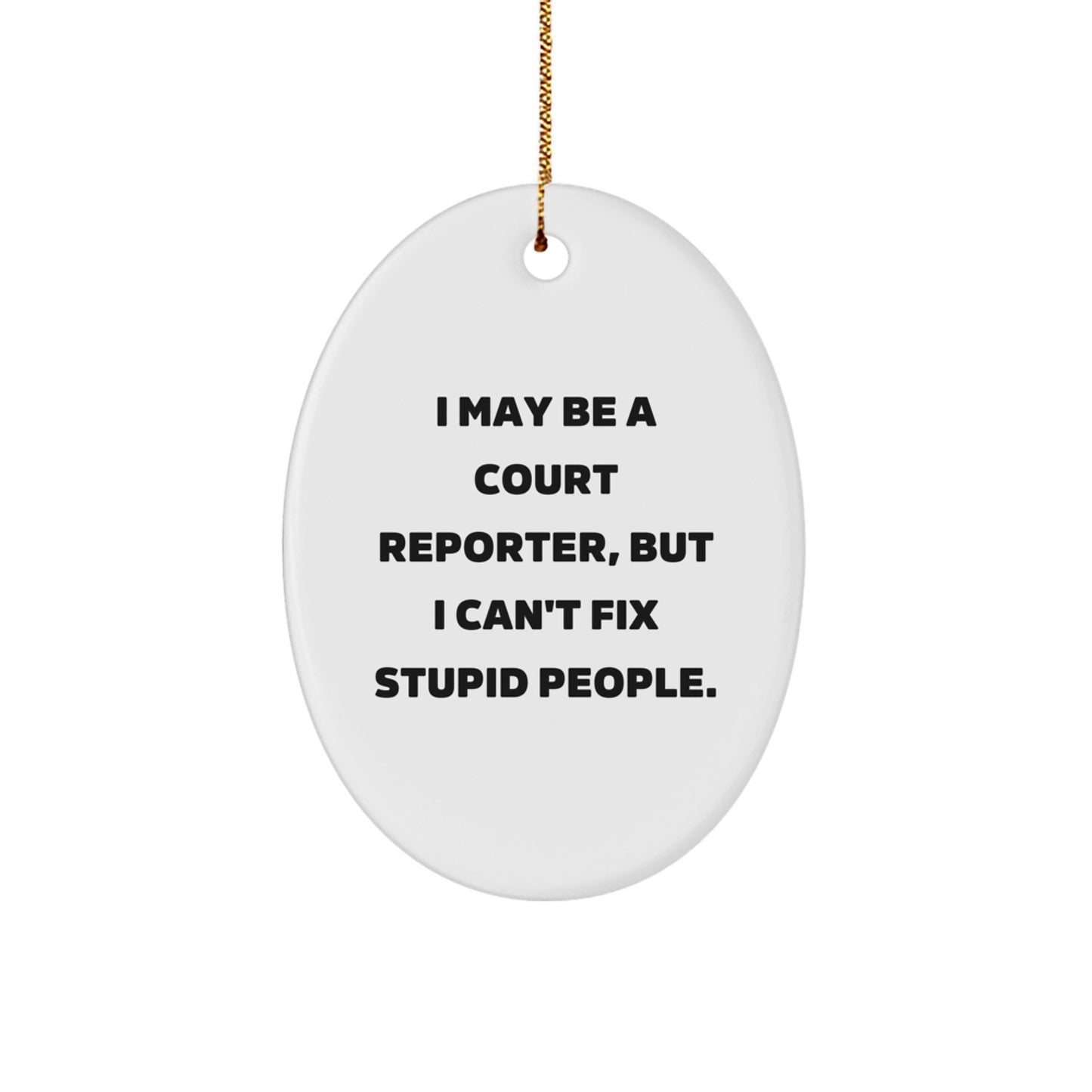 Funny Court Reporter Gifts for Men - I May Be A Court Reporter, But I Can't Fix Stupid People. Oval Ornament, Christmas Unique Presents - Image 1