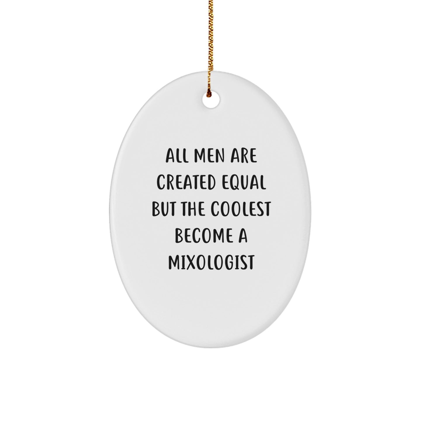 Funny Mixologist Gifts from Men to Family, Oval Ornament for Christmas Unique Ideas, All Men Are Created Equal But The Coolest Become A Mixologist - Image 1
