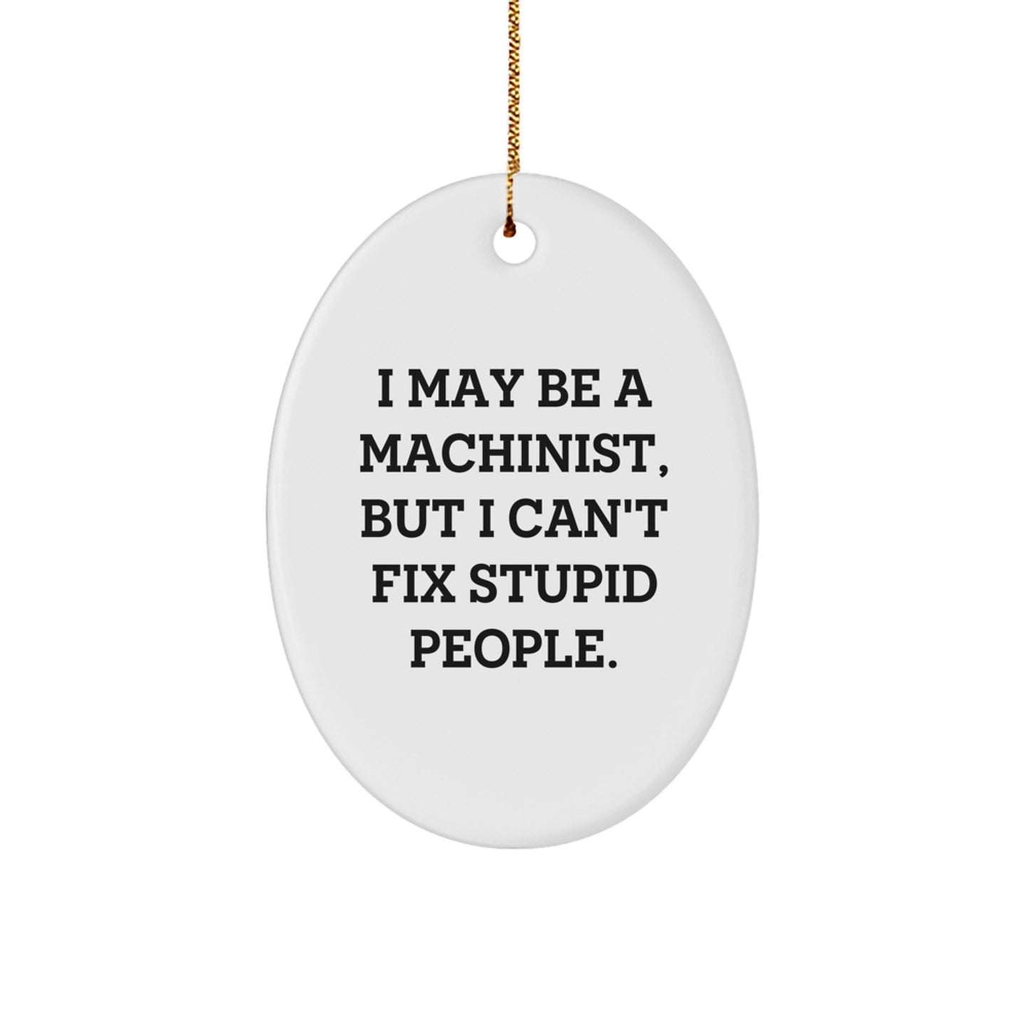 Funny Machinist Gifts from Men to Friends, Christmas Unique Ornament for Machinist, Oval Shape Home Decor - Image 1