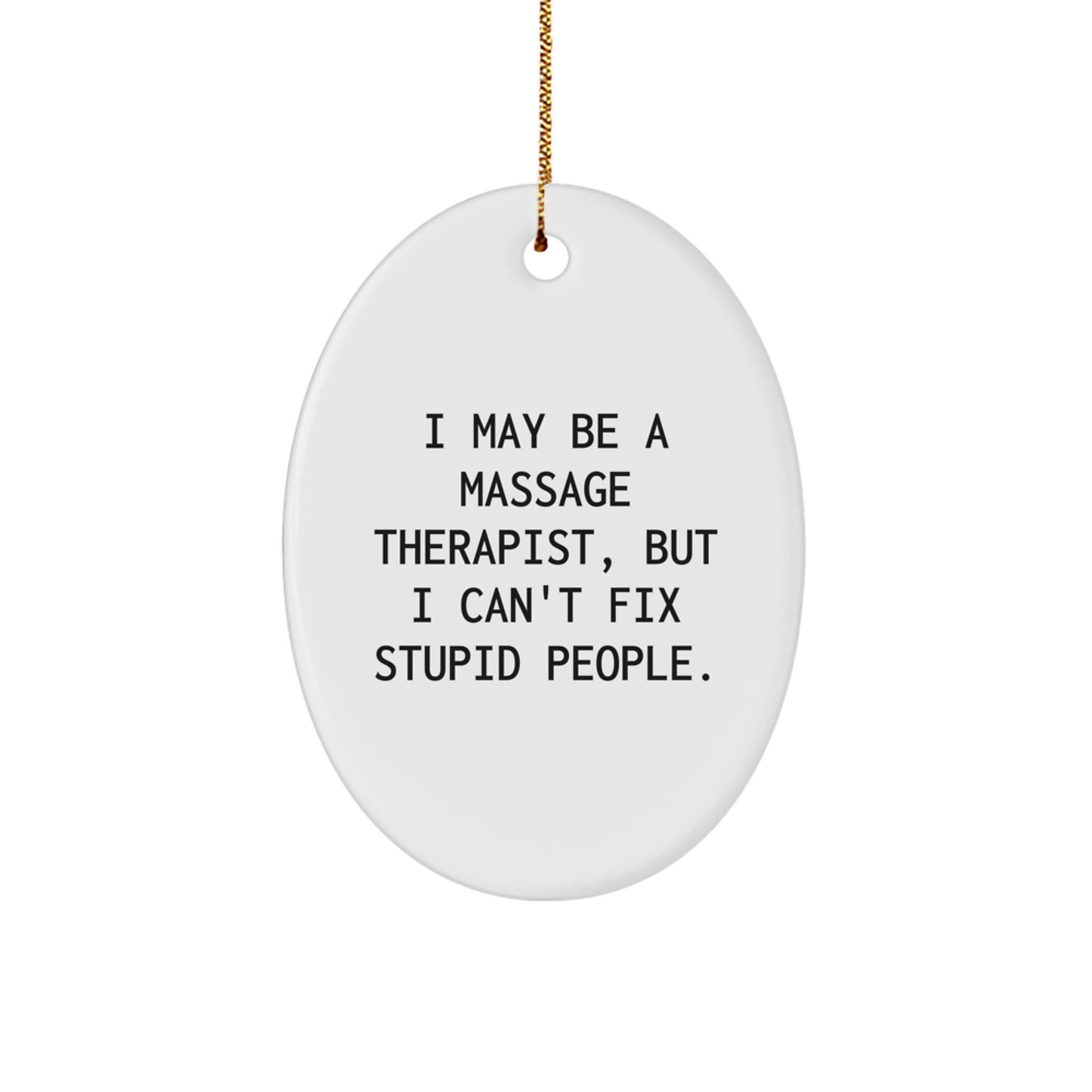 Funny Gift for Massage Therapist, Oval Ornament with I May Be A Massage Therapist, But I Can't Fix Stupid People., Unique Christmas Unique Gifts from Friends to Family, Oval Decoration - Image 1
