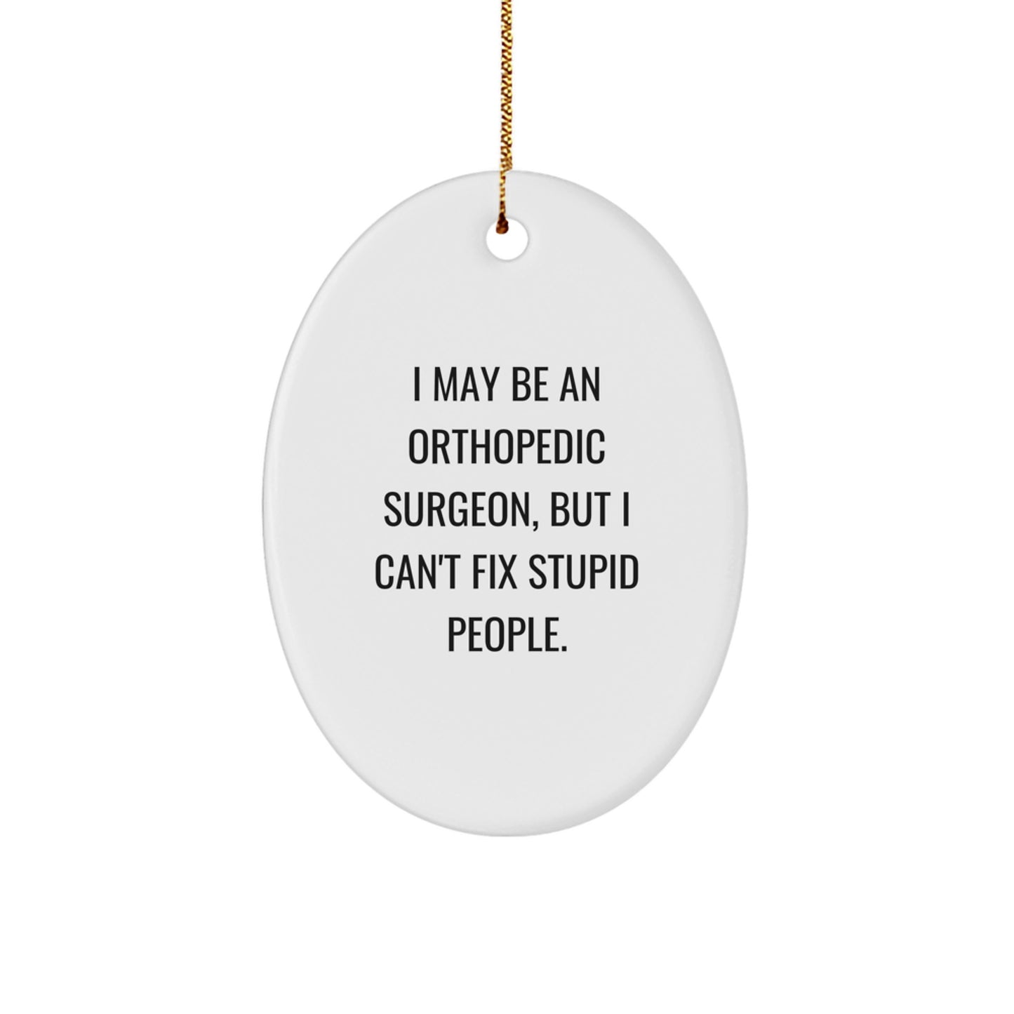 Funny Orthopedic Surgeon Gifts for Men, Christmas Unique Presents for Orthopedic Surgeon Friends, Oval Ornament with Humorous Quote - Image 1