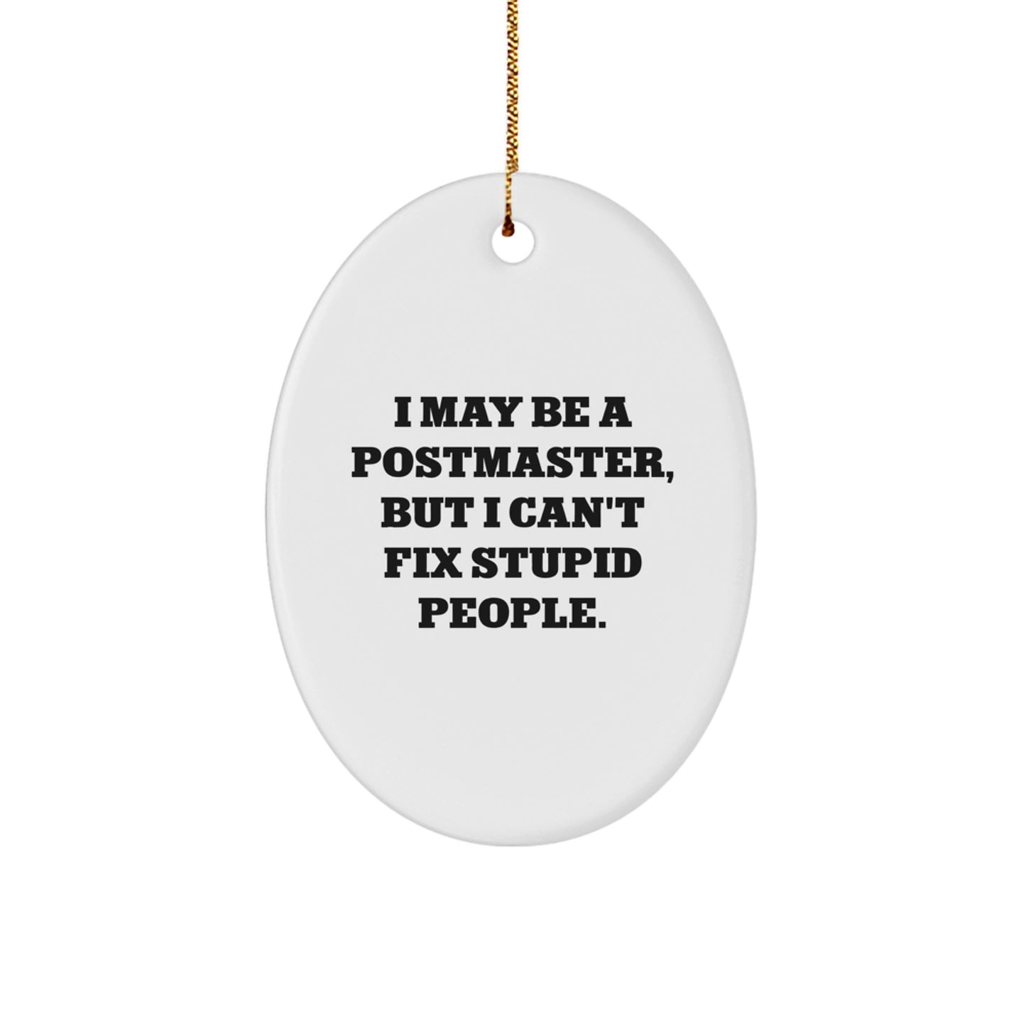 Funny Postmaster Gifts from Friends for Women, Men, or Family, Oval Ornament with I May Be A Postmaster But I Can't Fix Stupid People Quote, Christmas Decorations - Image 1