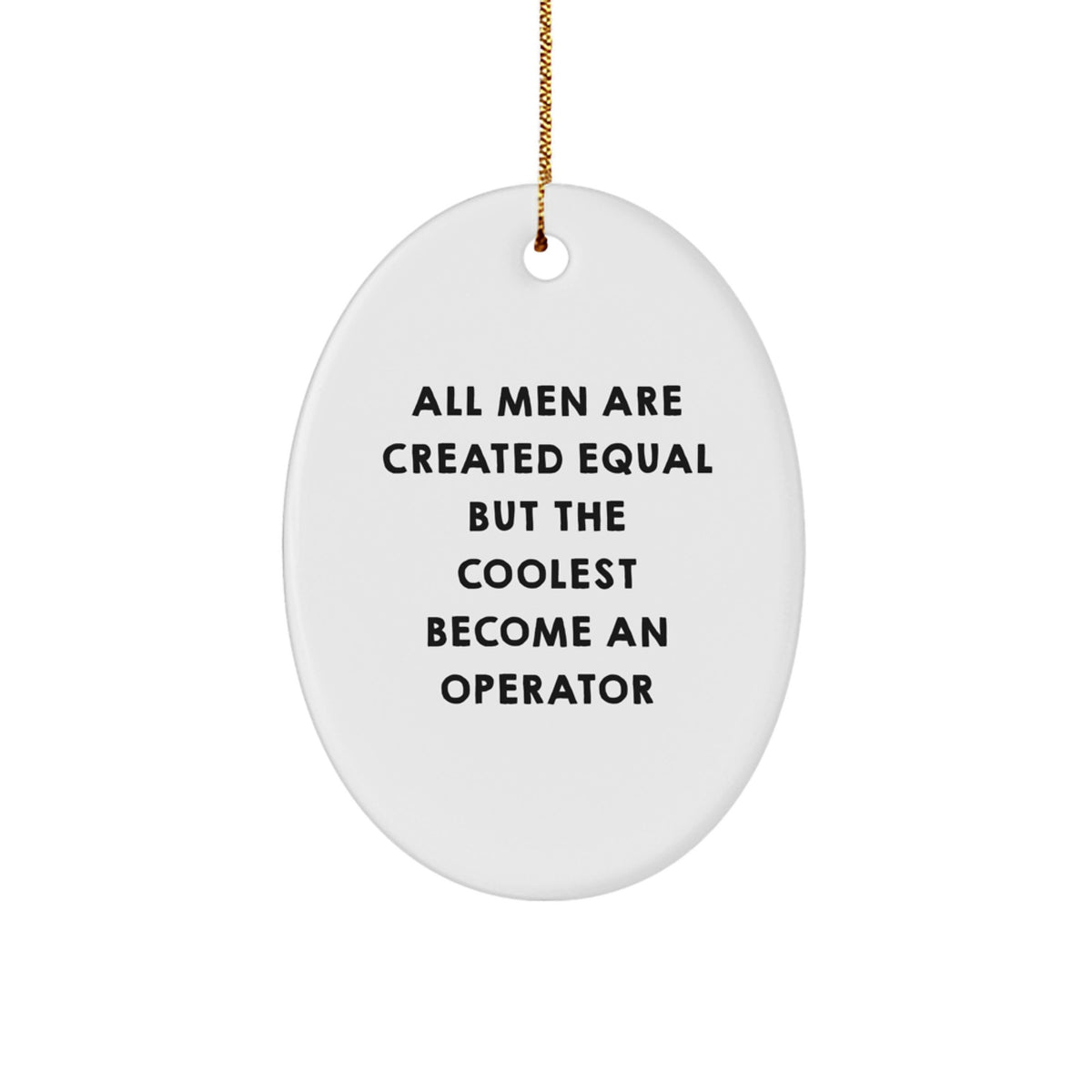 Fun Operator Gifts for Men, 'All Men Are Created Equal But The Coolest Become An Operator' Oval Ornament, Christmas Unique Gifts from Friends - Image 1