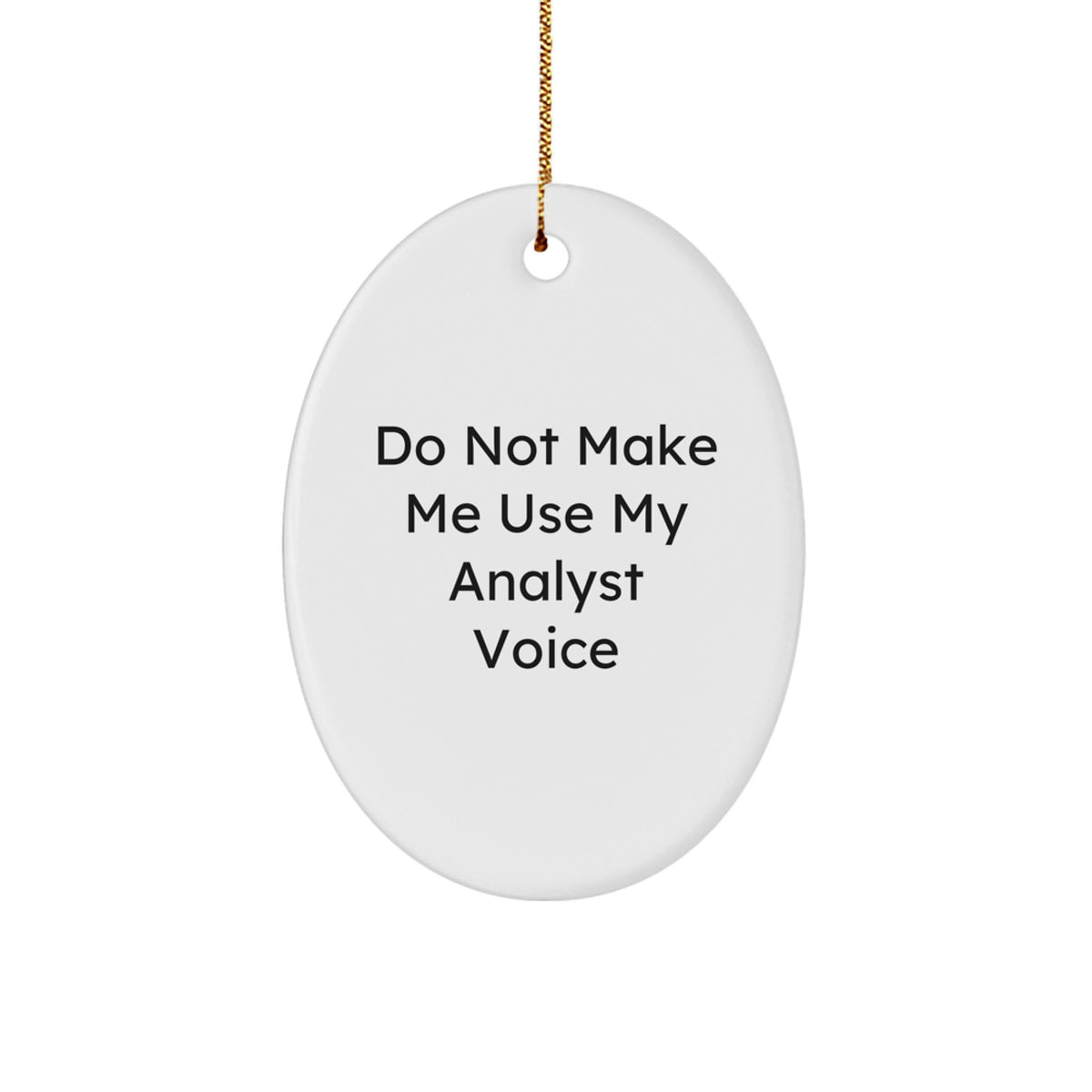 Christmas Gift Oval Ornament for Her Present – Analyst "Do Not Make Me - Image 1