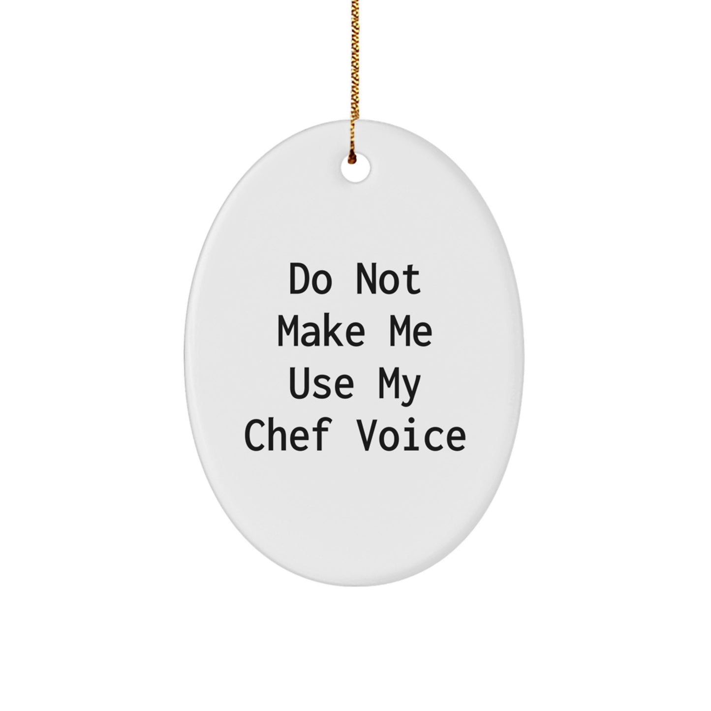 Funny Chef Christmas Oval Ornament 'Do Not Make Me Use My Chef Voice' Gifts from Friends and Family for Chefs - Image 1