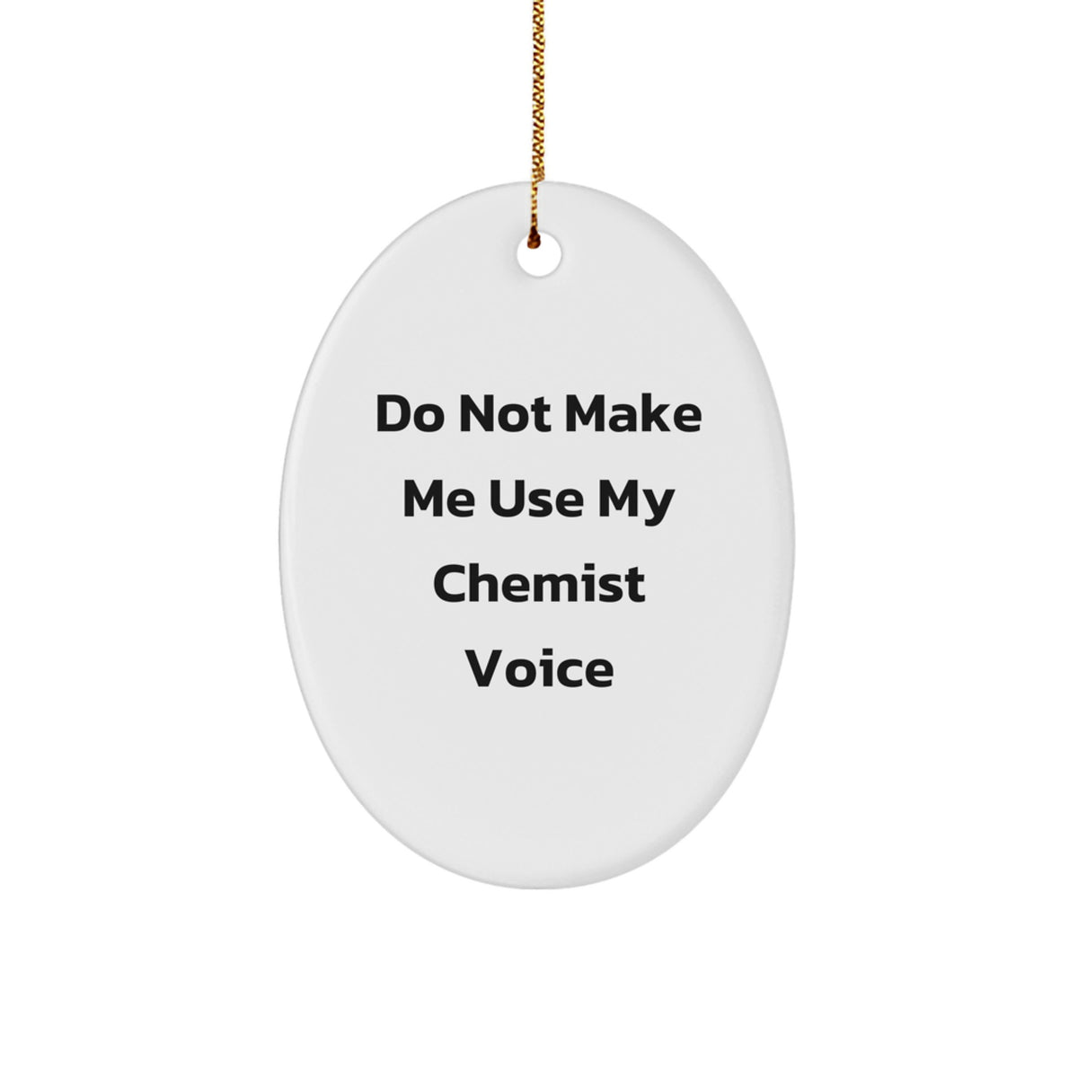 Funny Chemist Gifts from Friends, Oval Ornament for Women Chemists, 'Do Not Make Me Use My Chemist Voice' Christmas Unique - Image 1