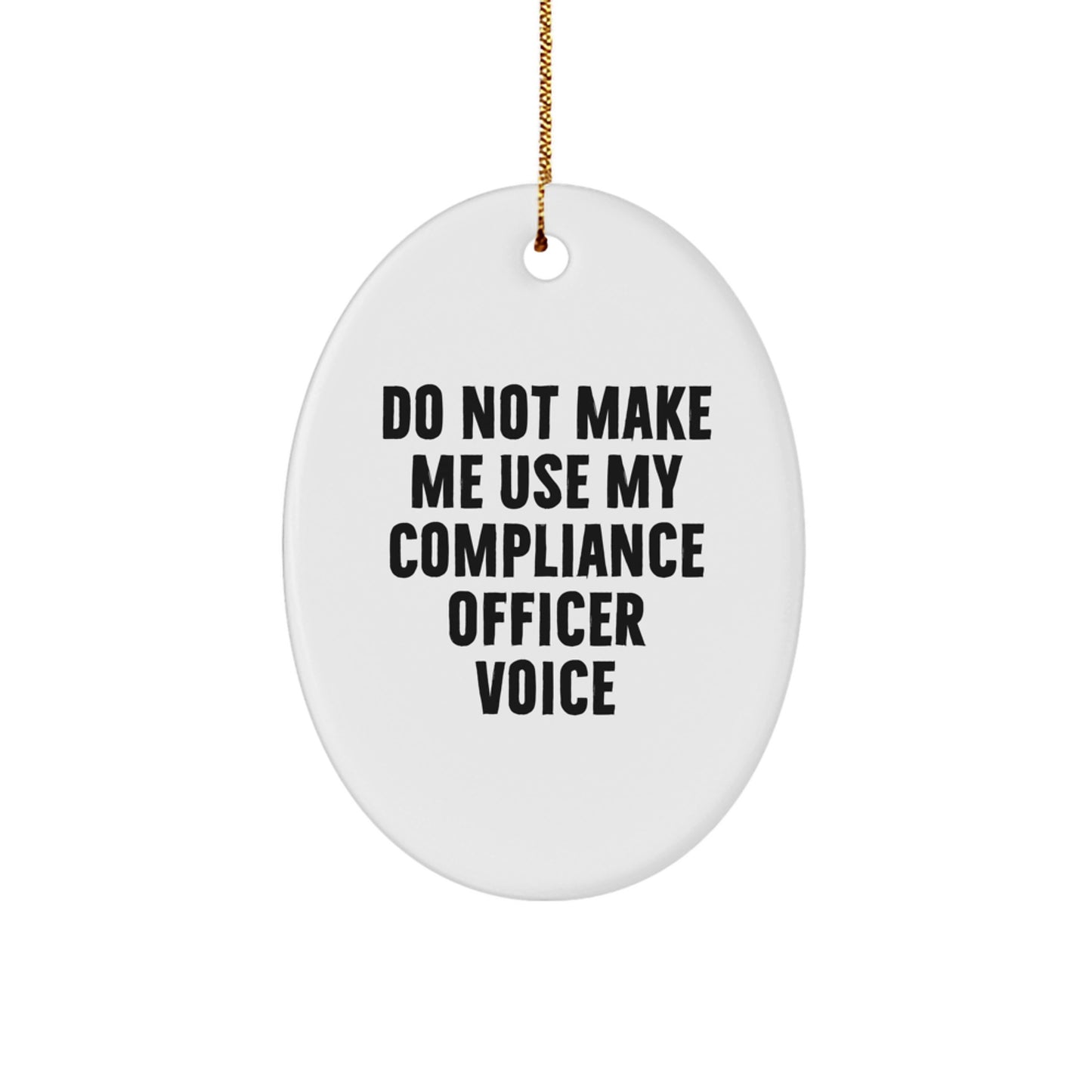 Funny Compliance Officer Gifts from Friends - Oval Ornament for Compliance Officers - Do Not Make Me Use My Compliance Officer Voice Christmas Unique Gifts - Image 1