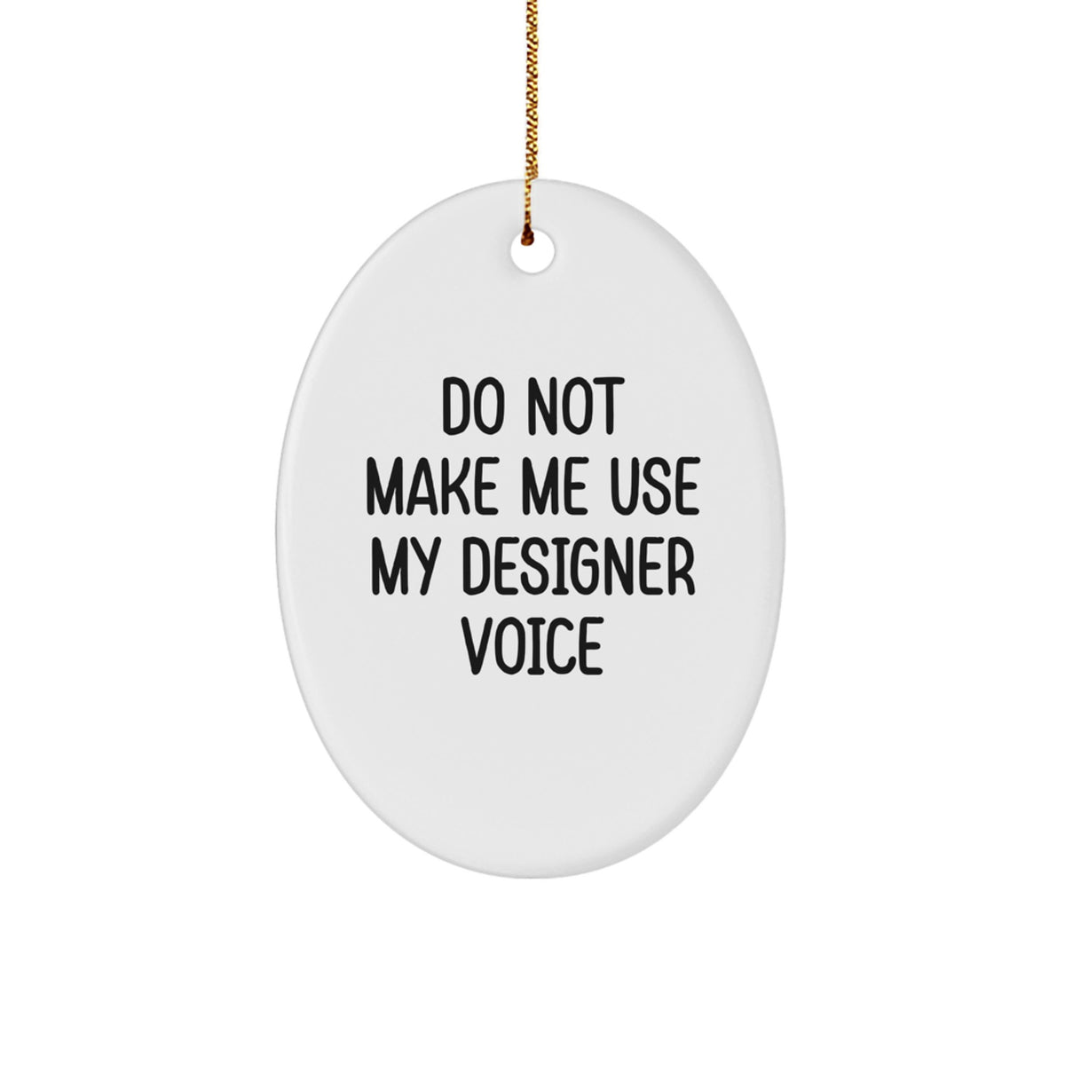 Designer Oval Ornament Gift Coworkers – Do Not Make Me Use My Voice - Image 1